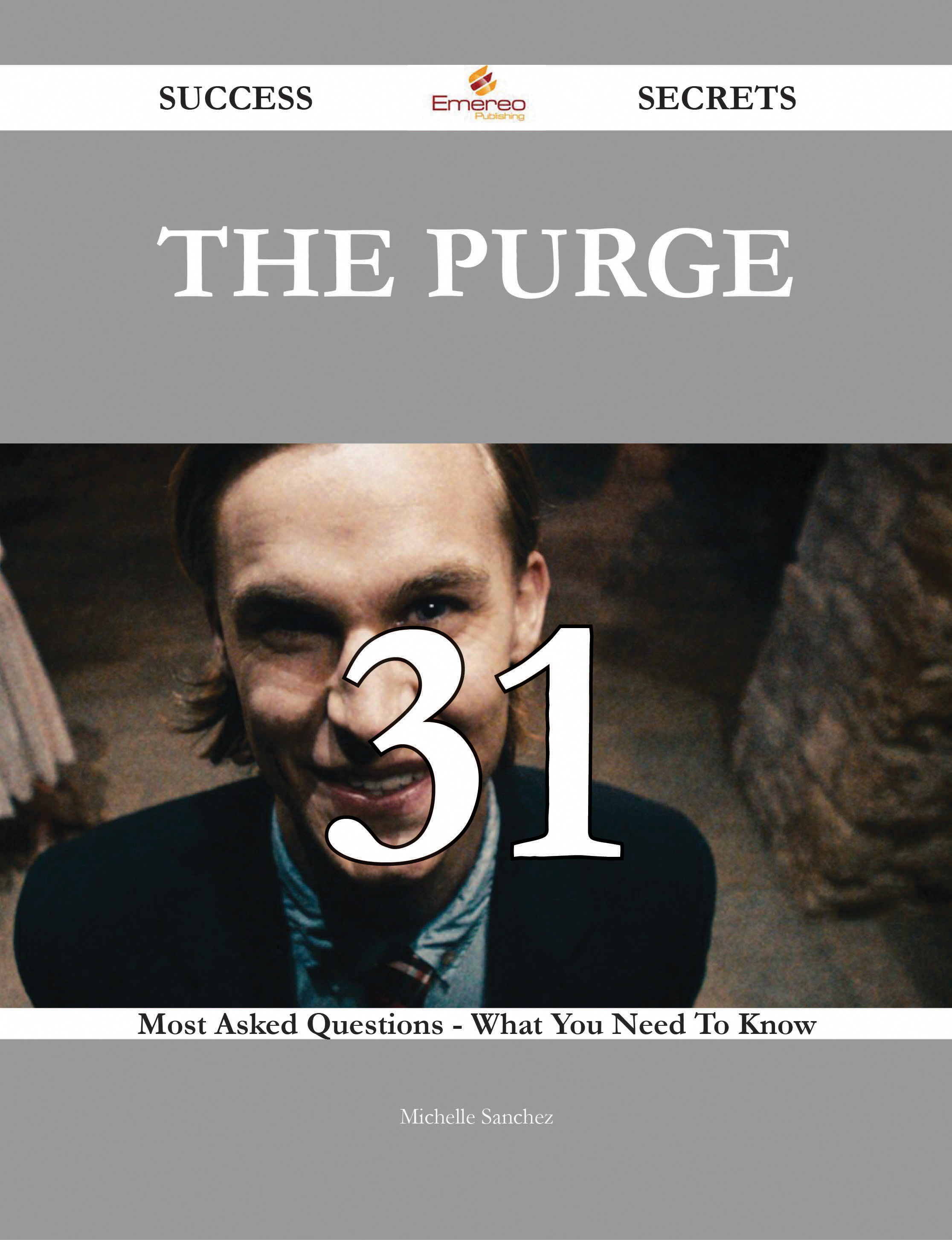 The Purge 31 Success Secrets - 31 Most Asked Questions On The Purge - What You Need To Know