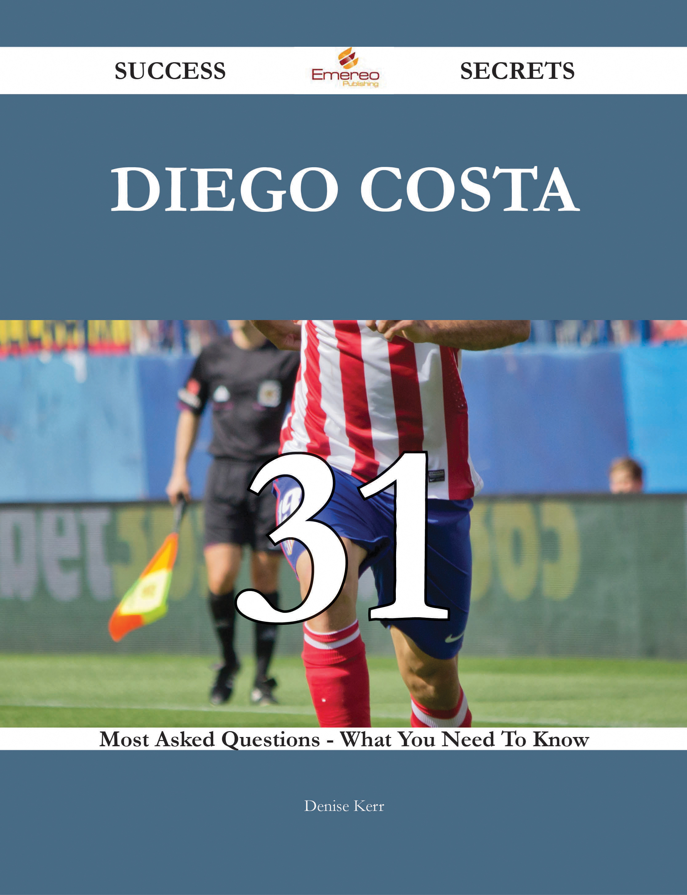 Diego Costa 31 Success Secrets - 31 Most Asked Questions On Diego Costa - What You Need To Know