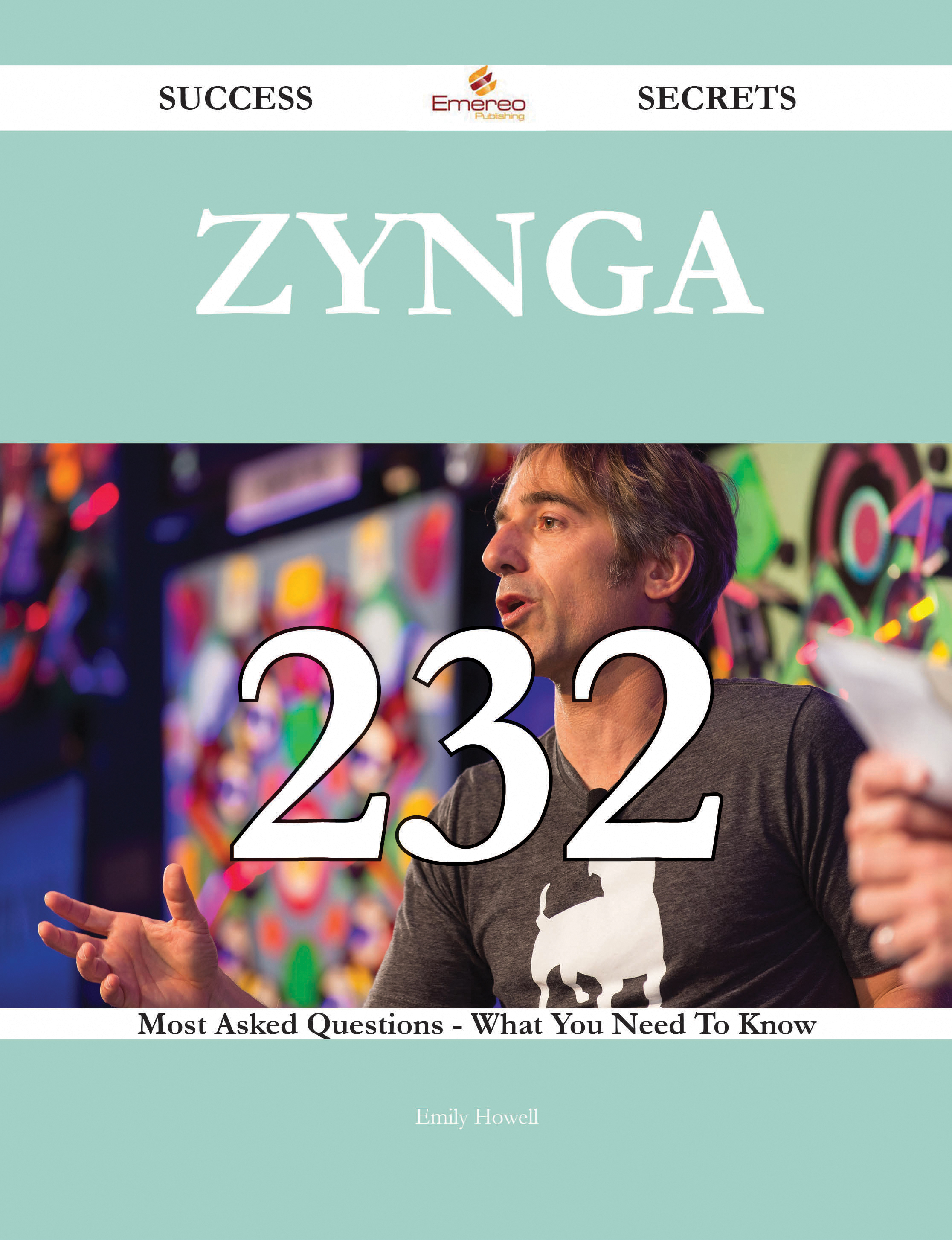 Zynga 232 Success Secrets - 232 Most Asked Questions On Zynga - What You Need To Know