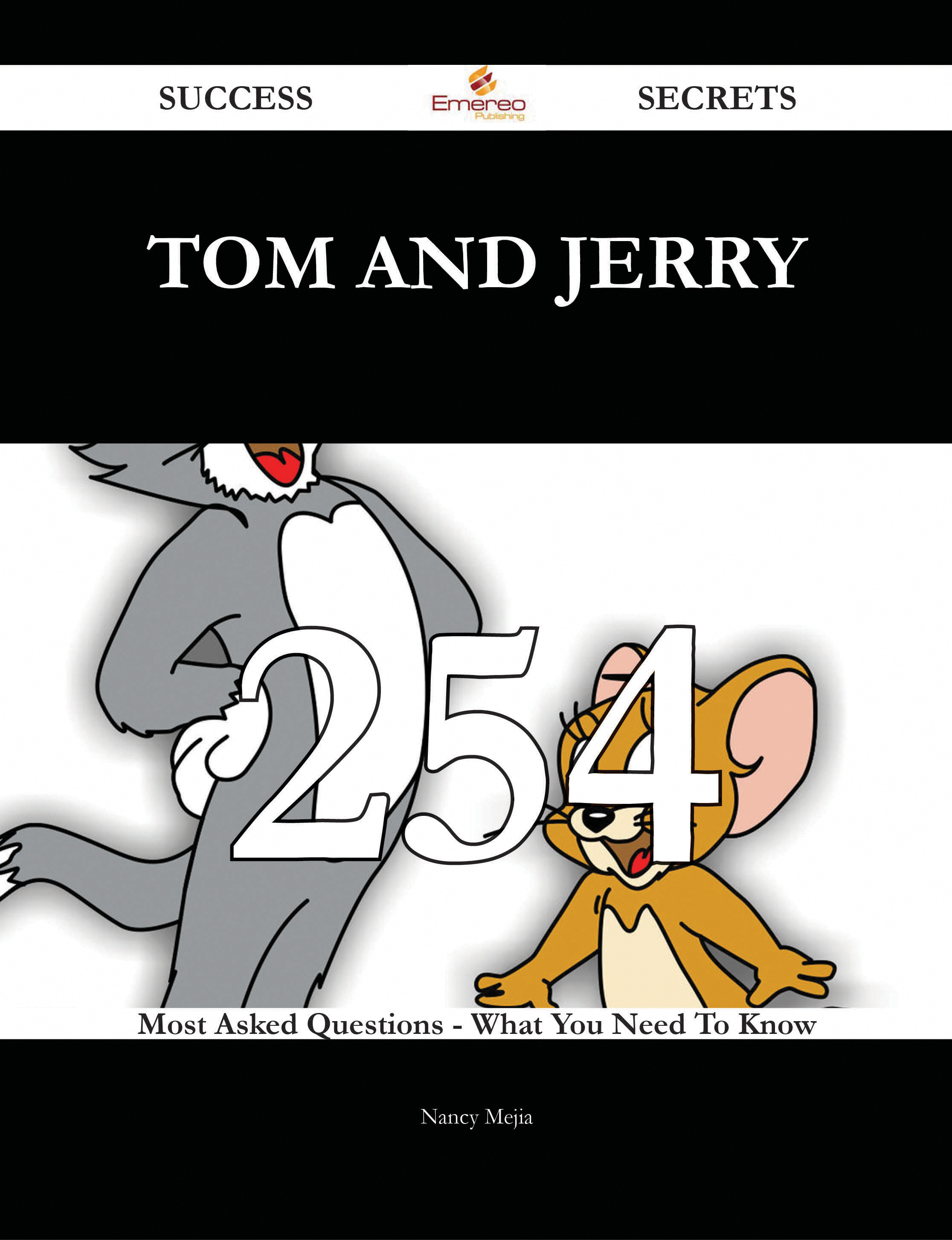 Tom and Jerry 254 Success Secrets - 254 Most Asked Questions On Tom and Jerry - What You Need To Know