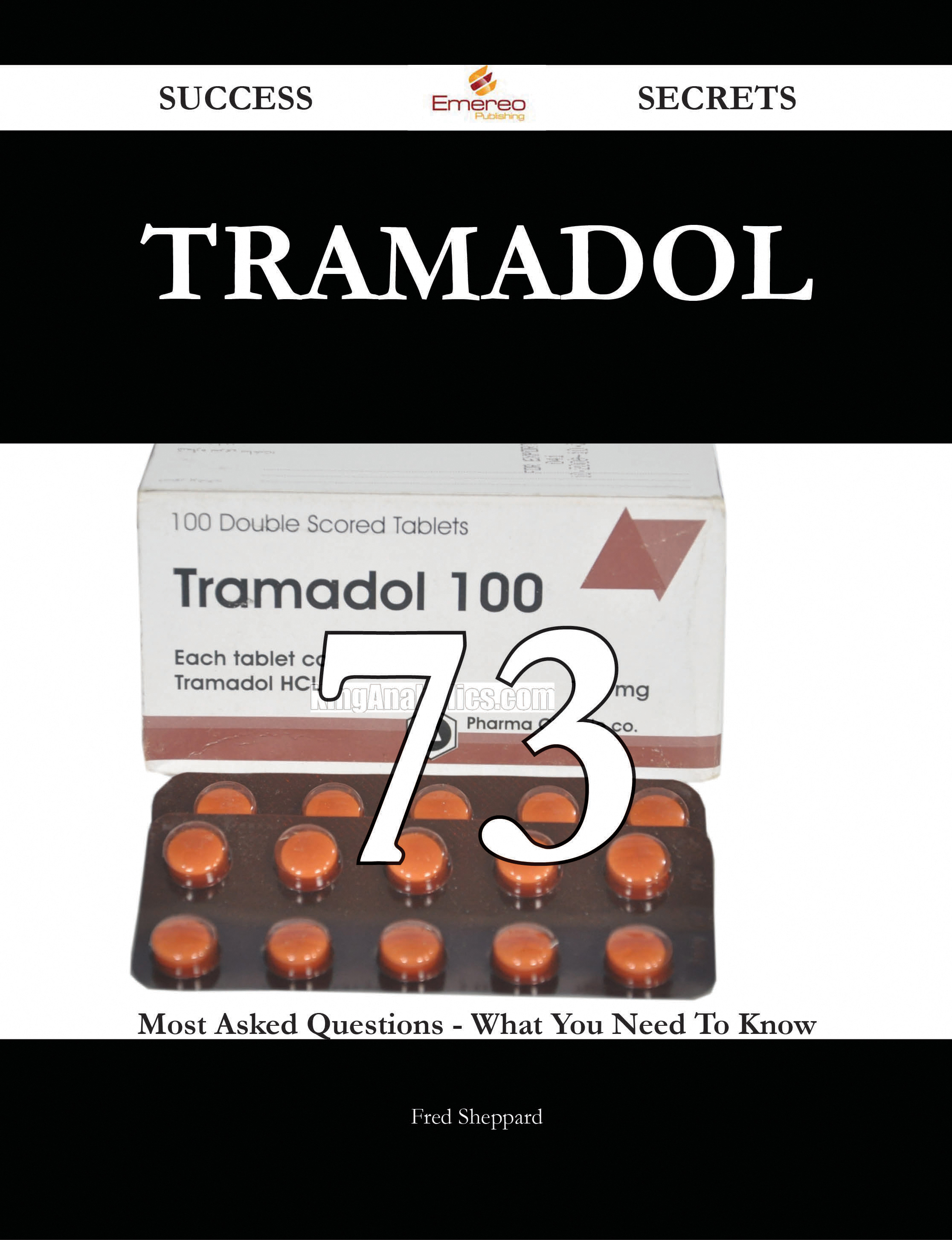 Tramadol 73 Success Secrets - 73 Most Asked Questions On Tramadol - What You Need To Know