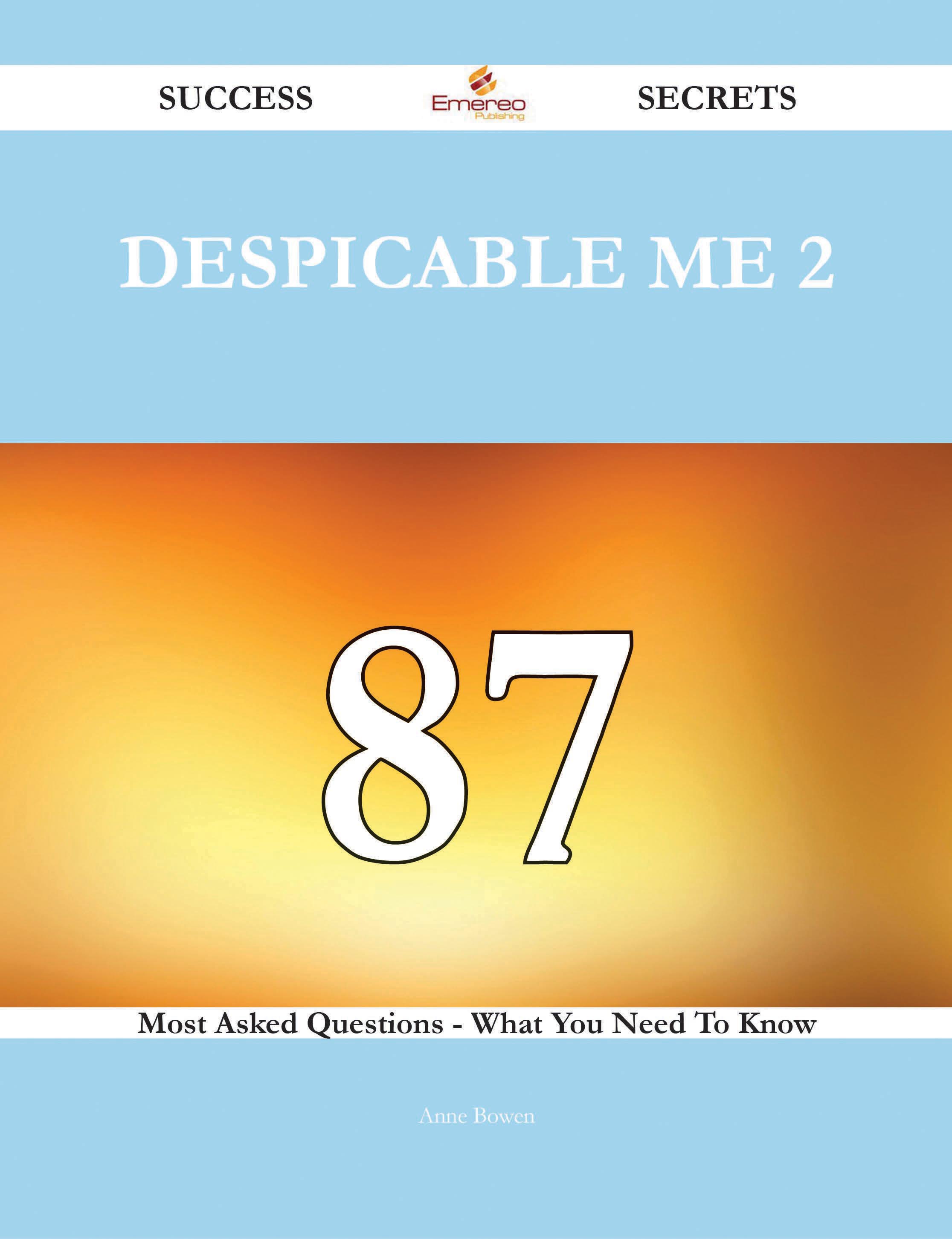 Despicable Me 2 87 Success Secrets - 87 Most Asked Questions On Despicable Me 2 - What You Need To Know