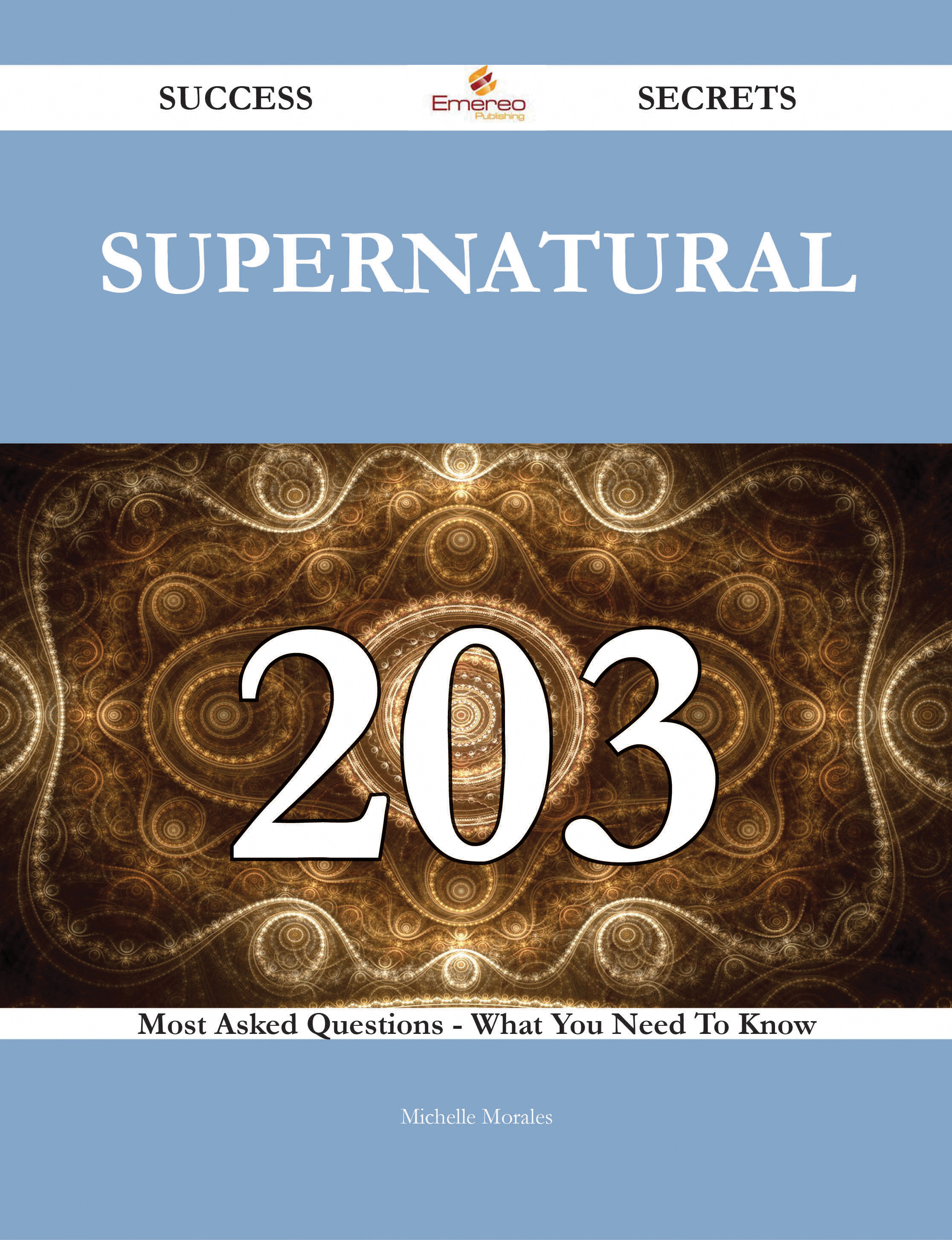 Supernatural 203 Success Secrets - 203 Most Asked Questions On Supernatural - What You Need To Know