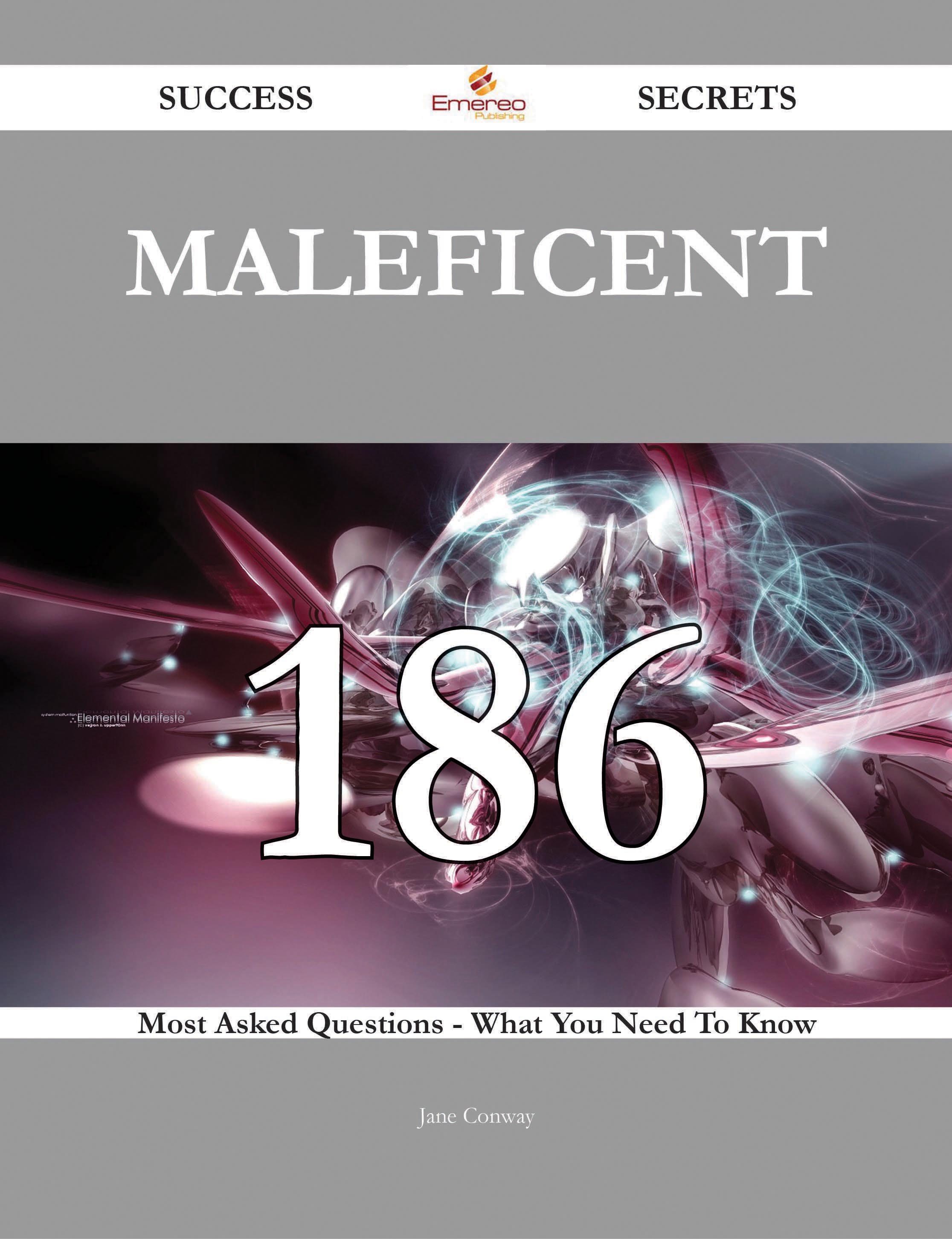 Maleficent 186 Success Secrets - 186 Most Asked Questions On Maleficent - What You Need To Know