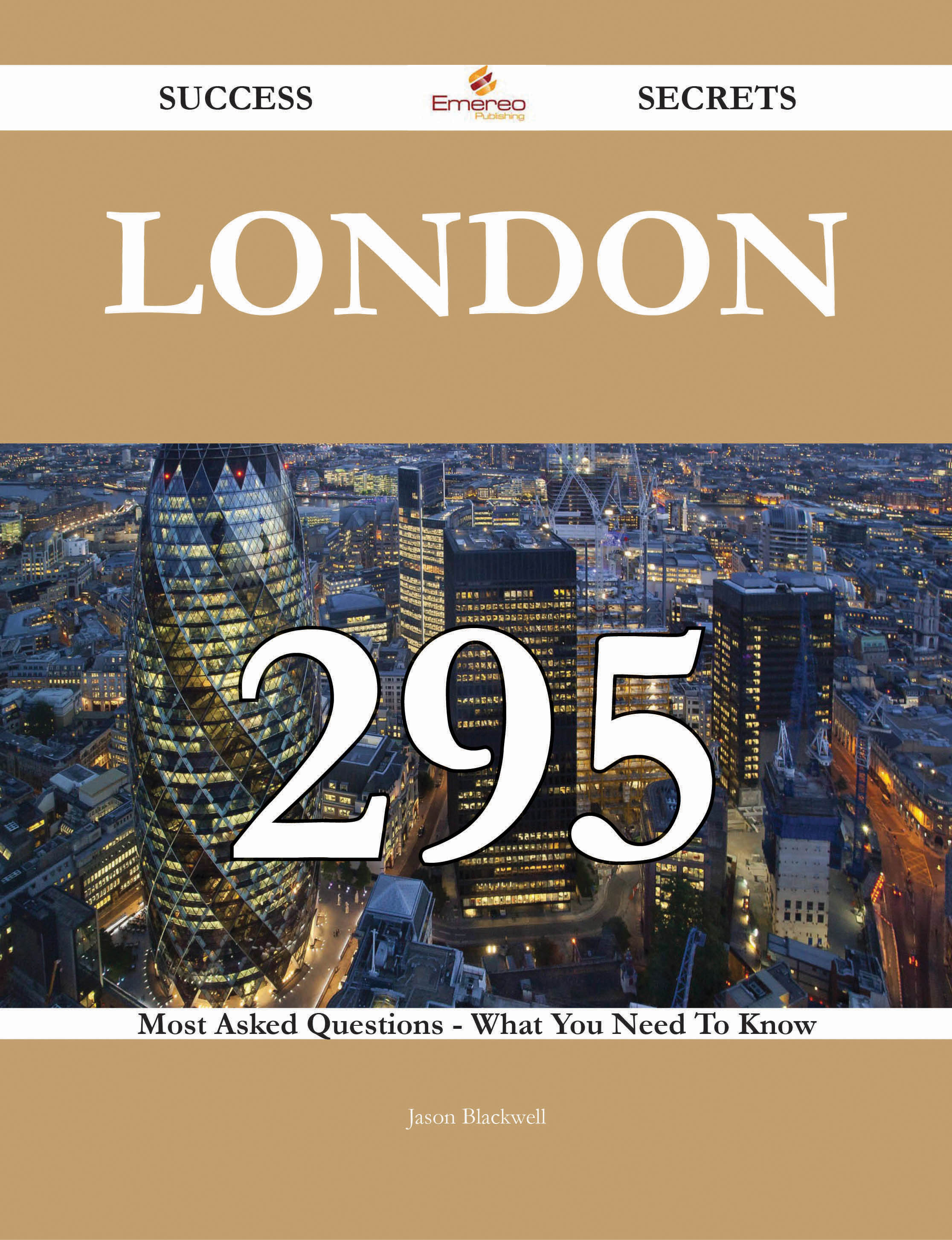 London 295 Success Secrets - 295 Most Asked Questions On London - What You Need To Know