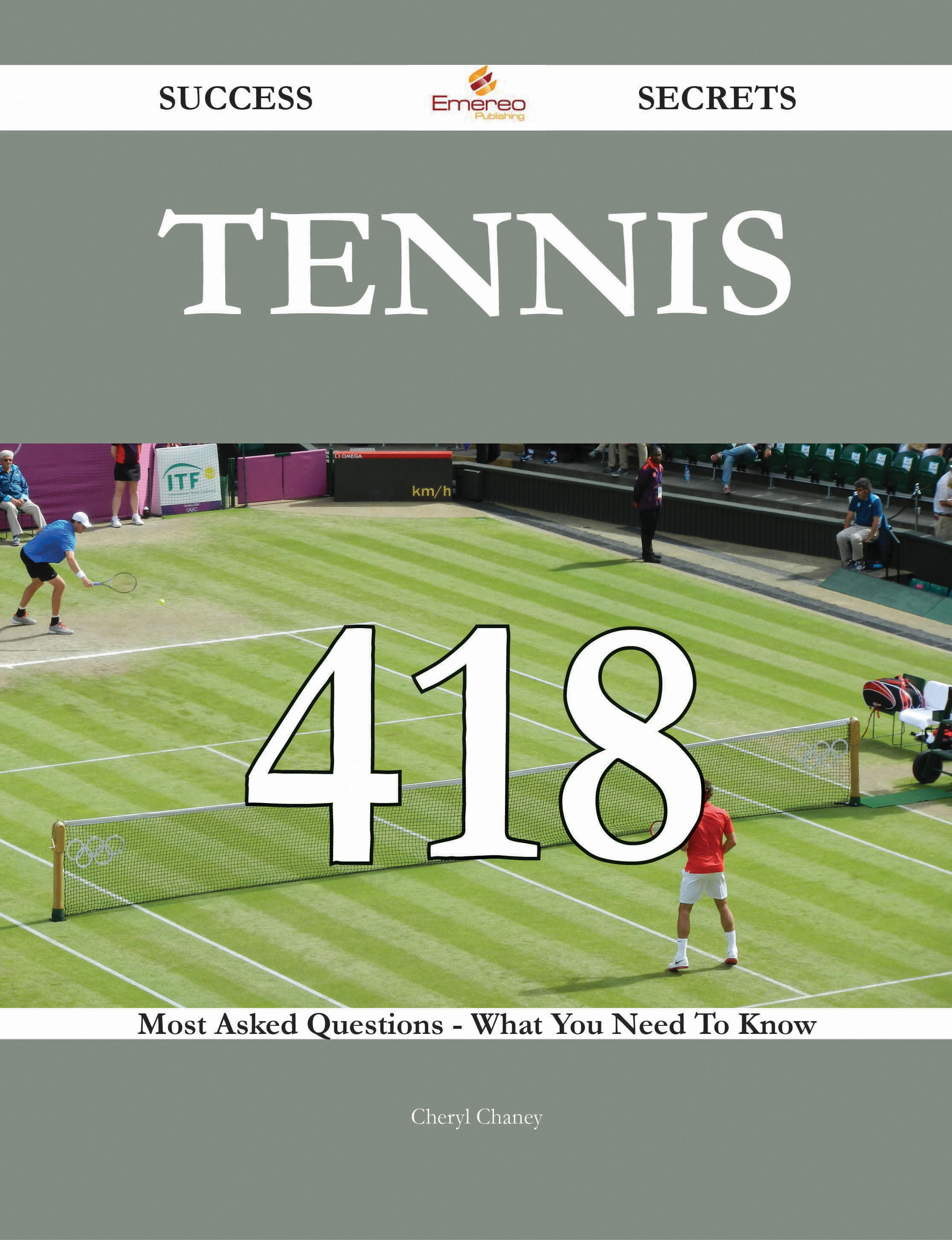 Tennis 418 Success Secrets - 418 Most Asked Questions On Tennis - What You Need To Know