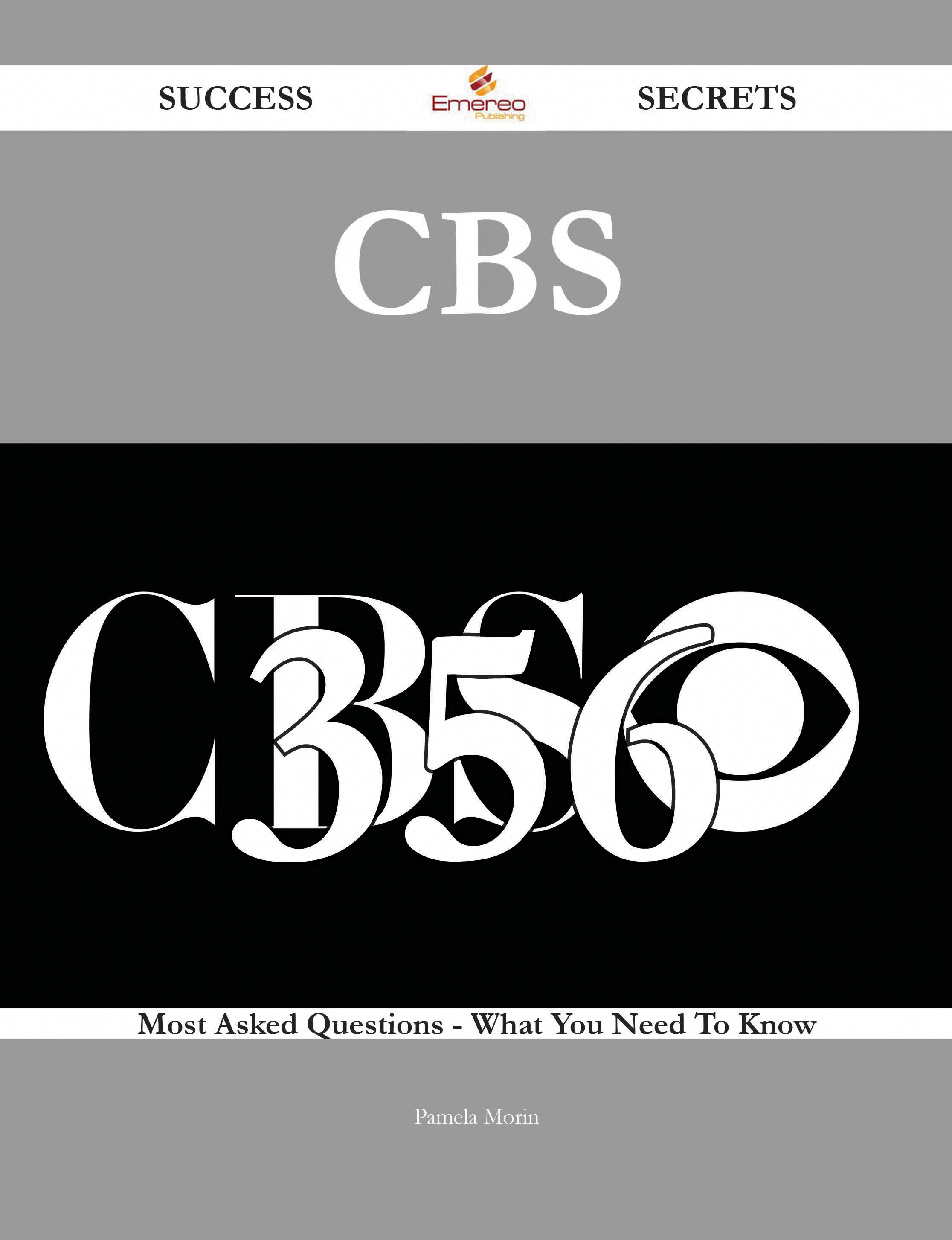 CBS 356 Success Secrets - 356 Most Asked Questions On CBS - What You Need To Know