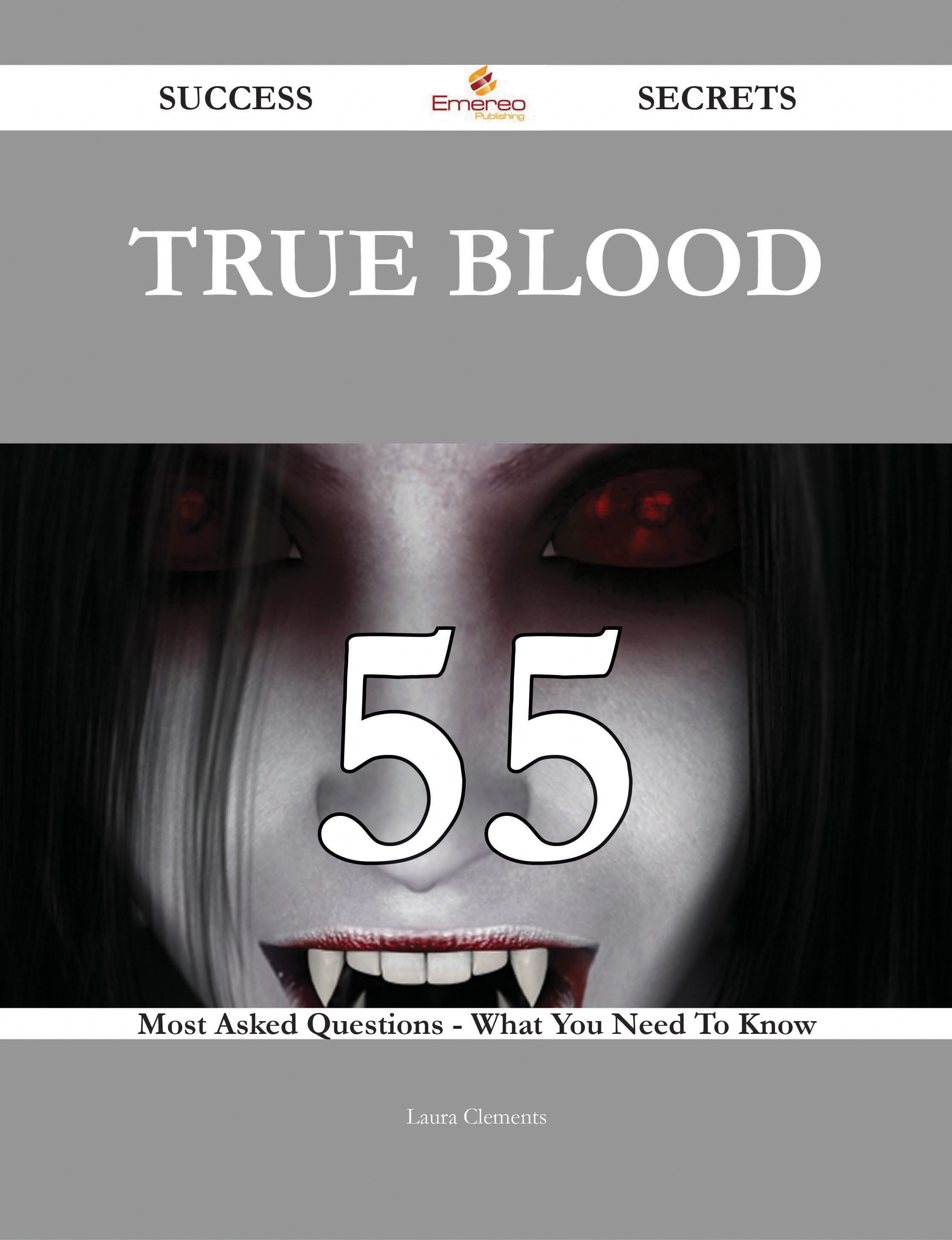 True Blood 55 Success Secrets - 55 Most Asked Questions On True Blood - What You Need To Know