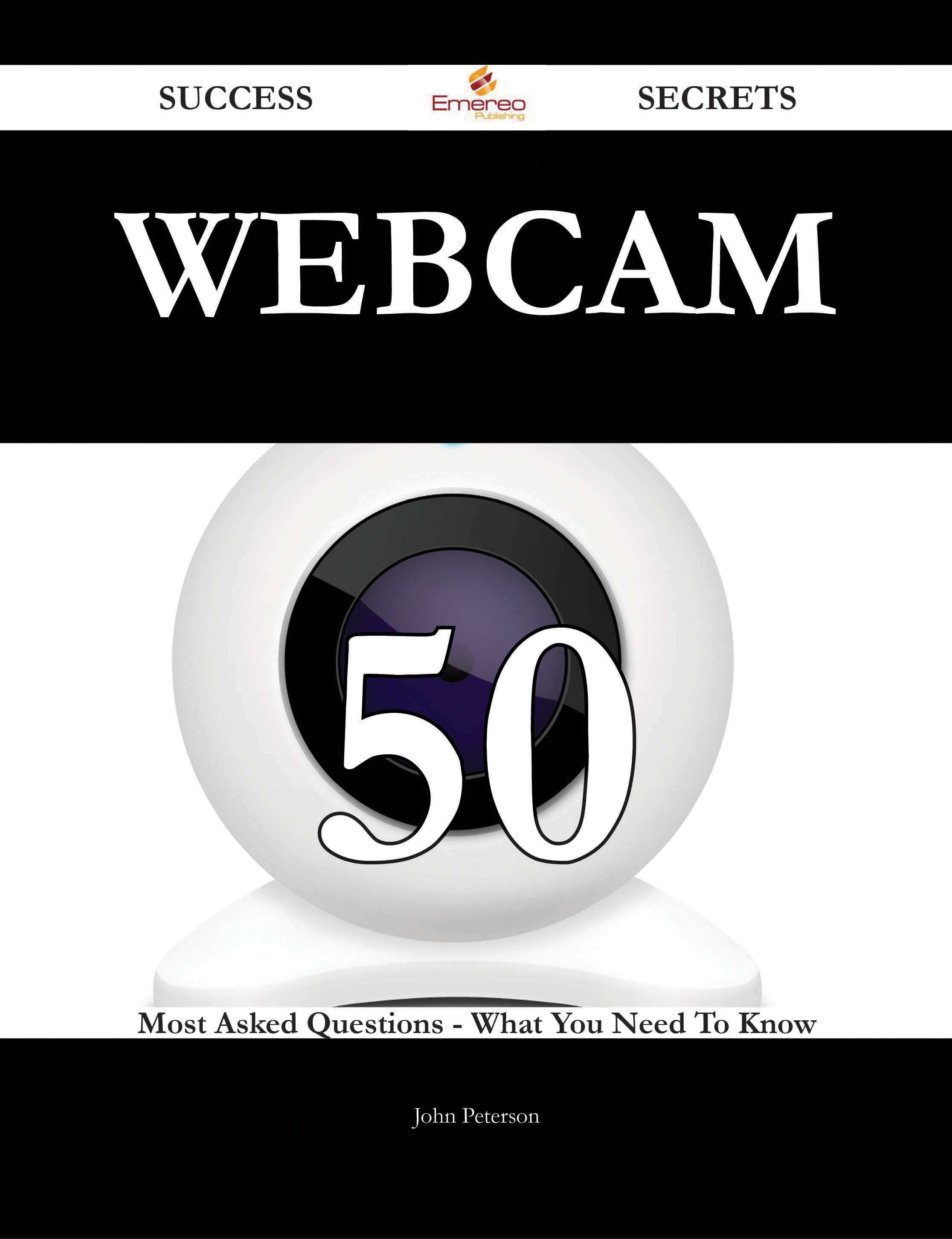 Webcam 50 Success Secrets - 50 Most Asked Questions On Webcam - What You Need To Know