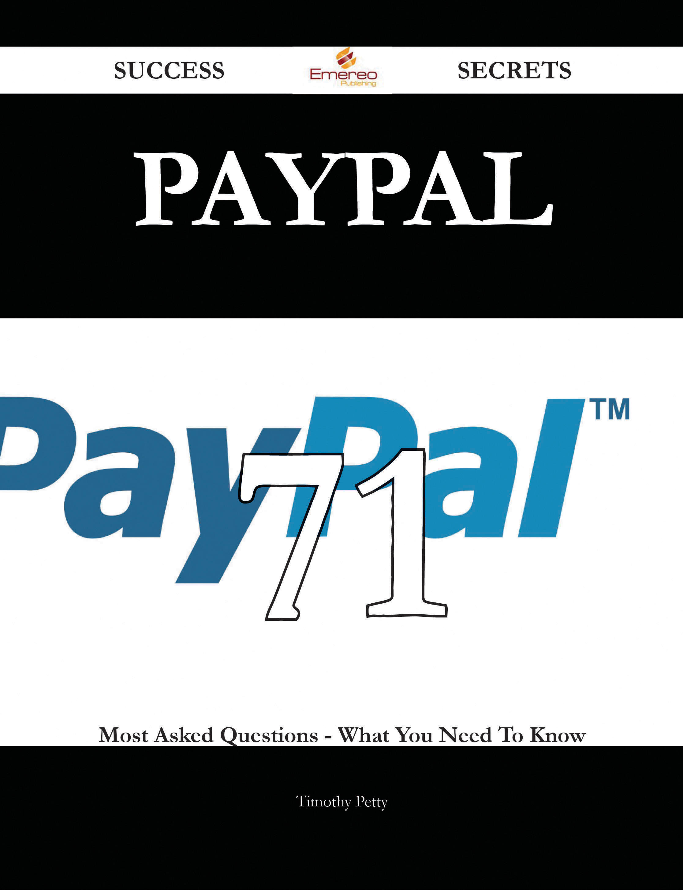 PayPal 71 Success Secrets - 71 Most Asked Questions On PayPal - What You Need To Know