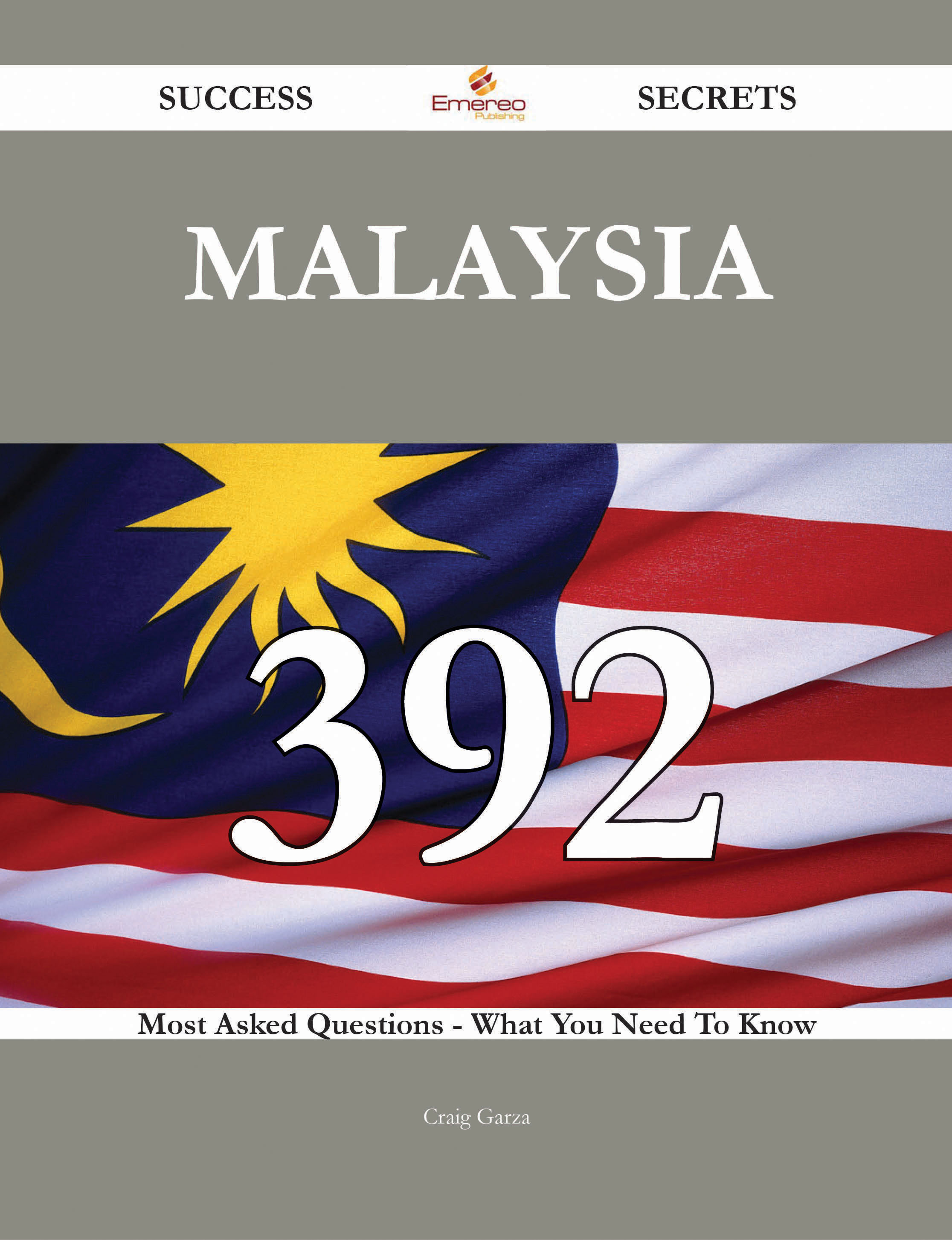 Malaysia 392 Success Secrets - 392 Most Asked Questions On Malaysia - What You Need To Know