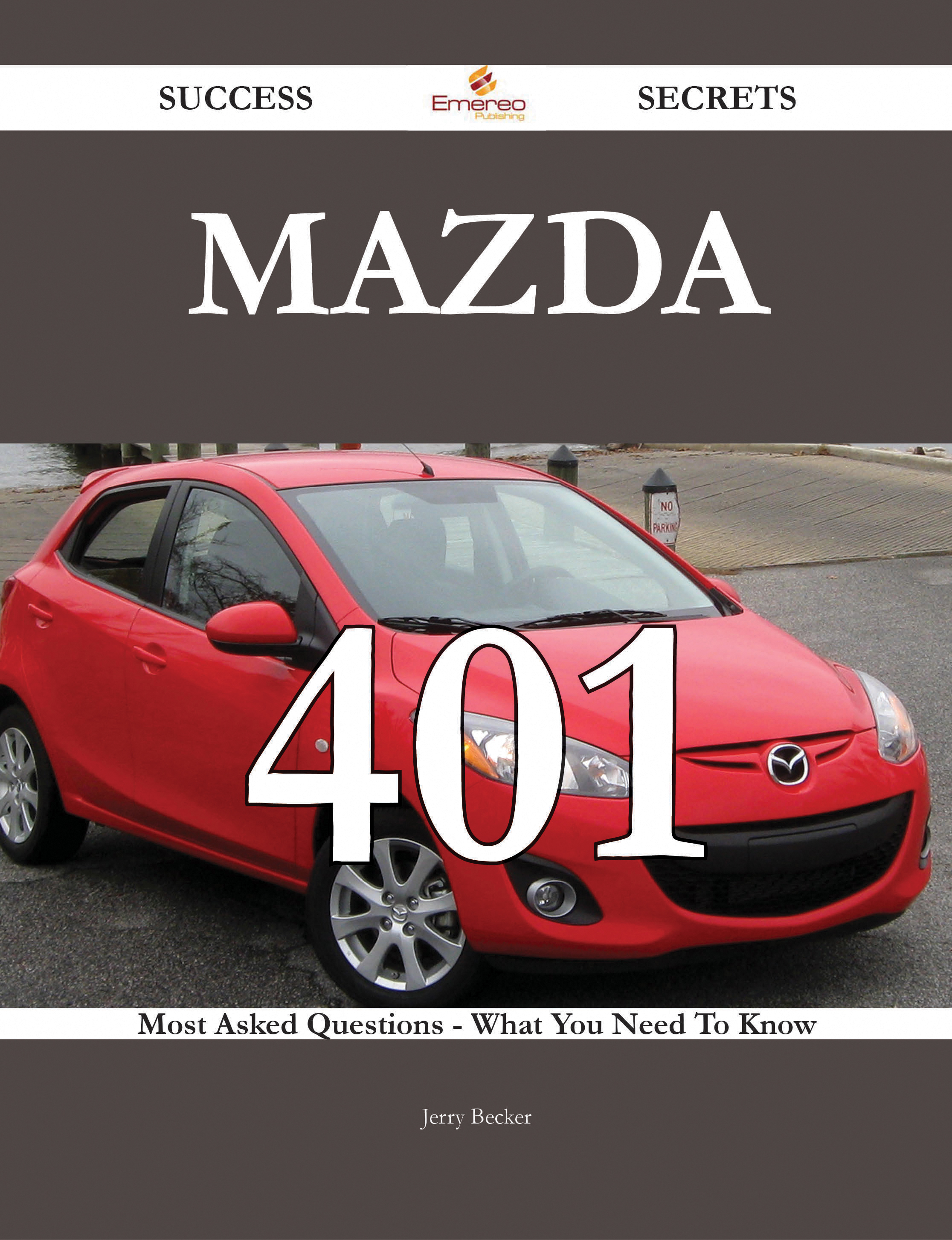 Mazda 401 Success Secrets - 401 Most Asked Questions On Mazda - What You Need To Know