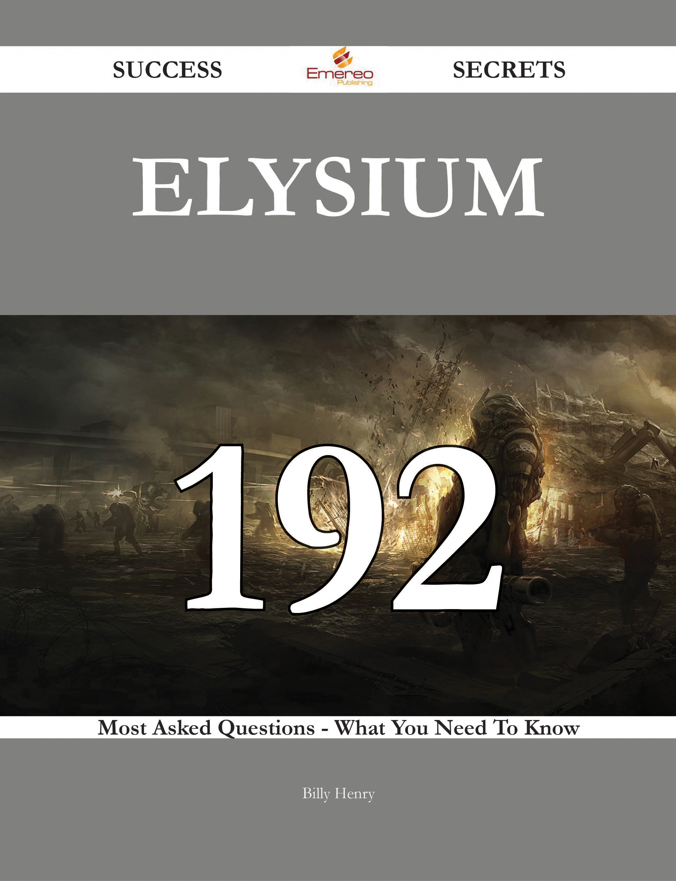 Elysium 192 Success Secrets - 192 Most Asked Questions On Elysium - What You Need To Know