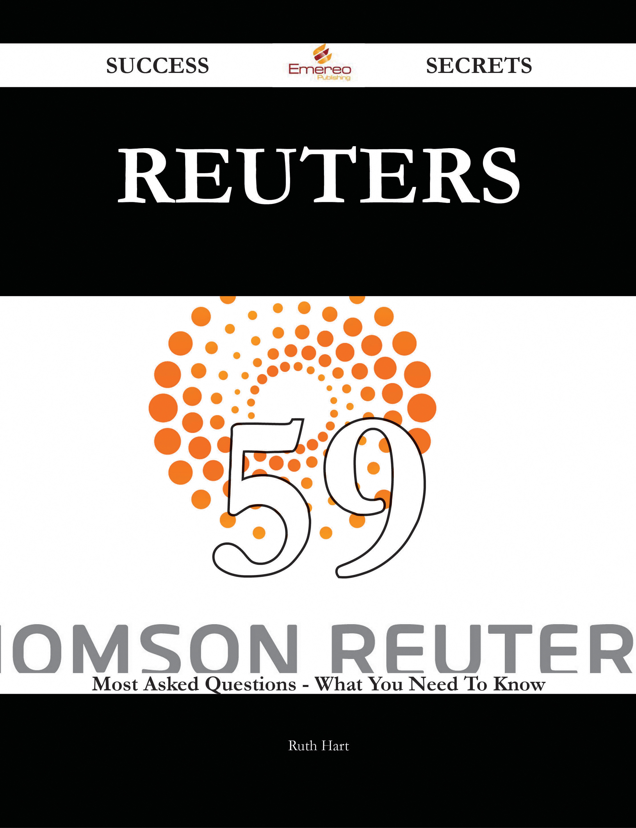 Reuters 59 Success Secrets - 59 Most Asked Questions On Reuters - What You Need To Know