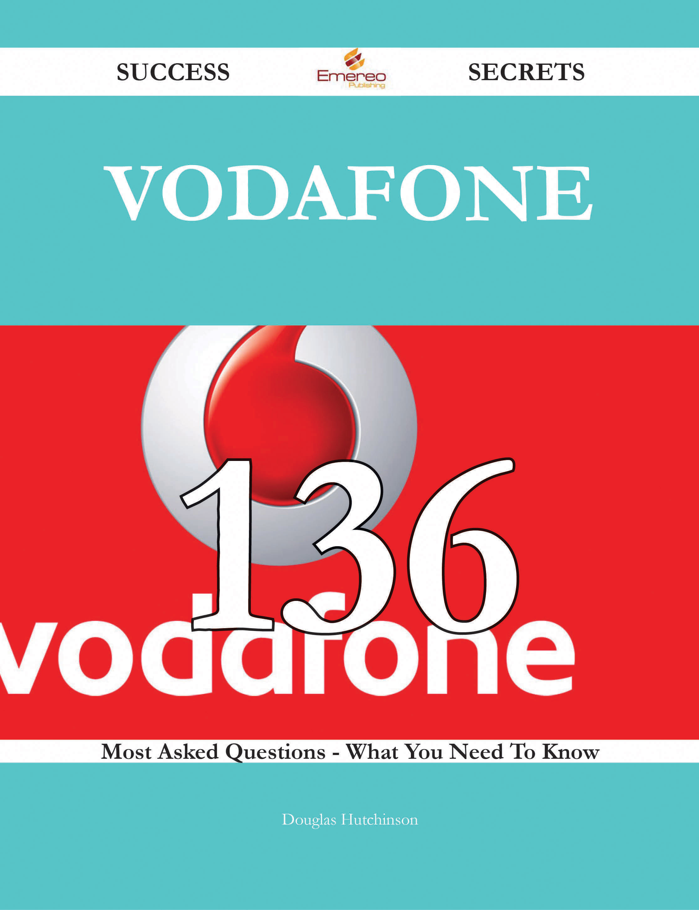 Vodafone 136 Success Secrets - 136 Most Asked Questions On Vodafone - What You Need To Know