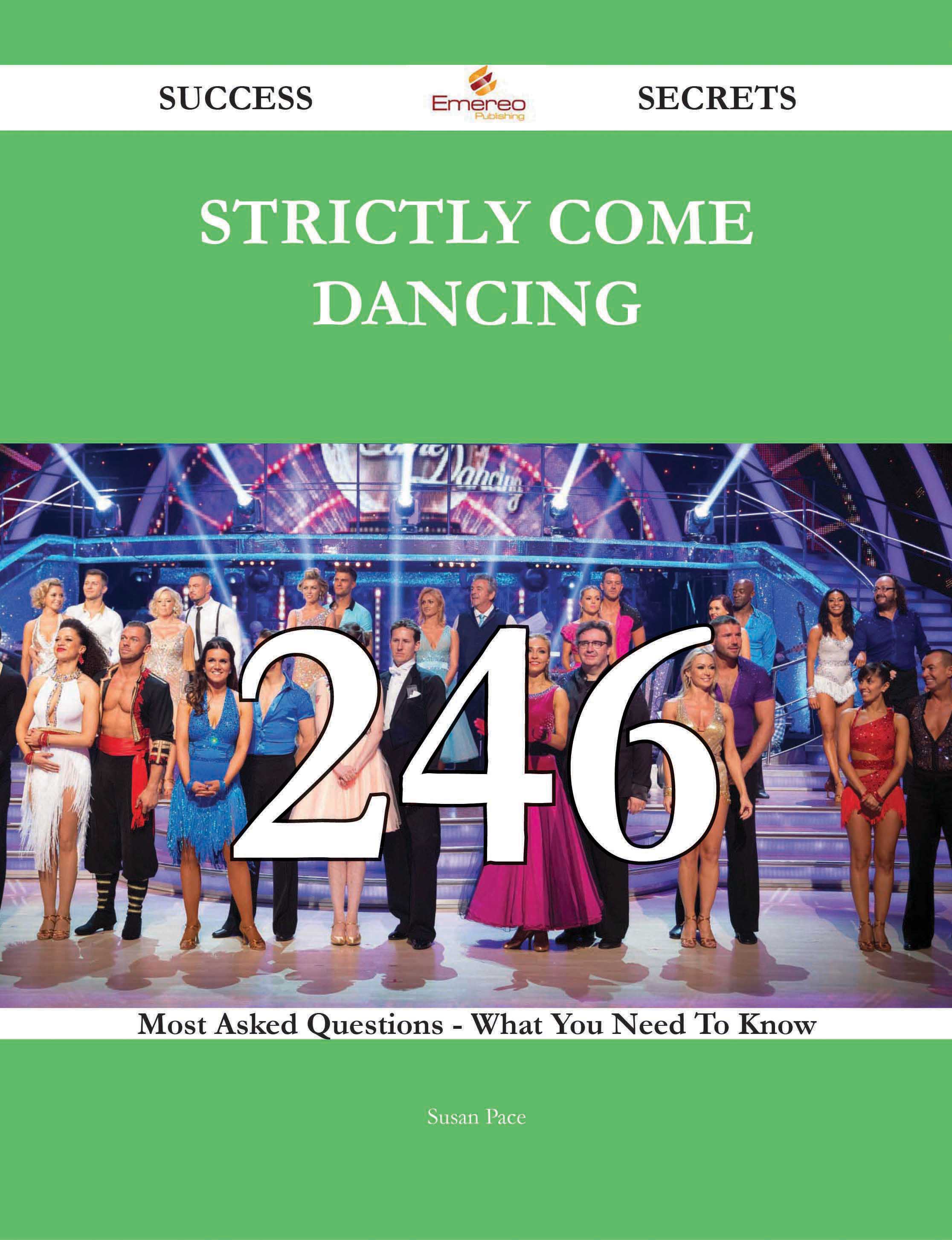 Strictly Come Dancing 246 Success Secrets - 246 Most Asked Questions On Strictly Come Dancing - What You Need To Know