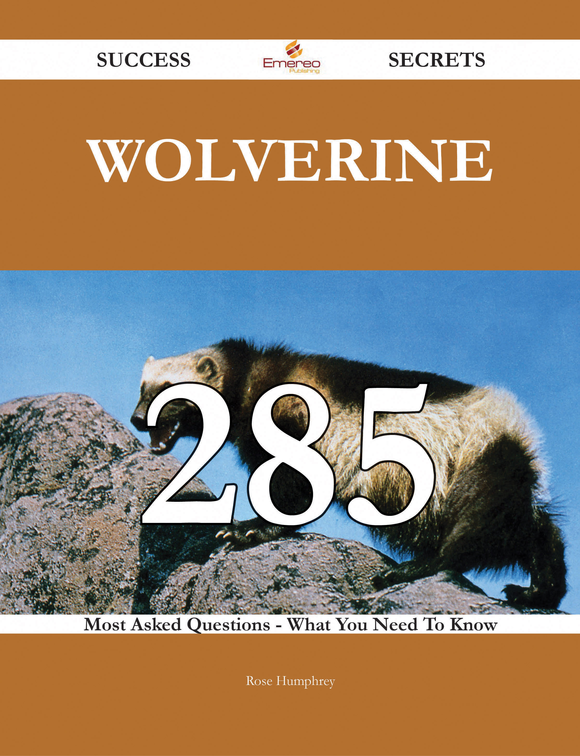 Wolverine 285 Success Secrets - 285 Most Asked Questions On Wolverine - What You Need To Know