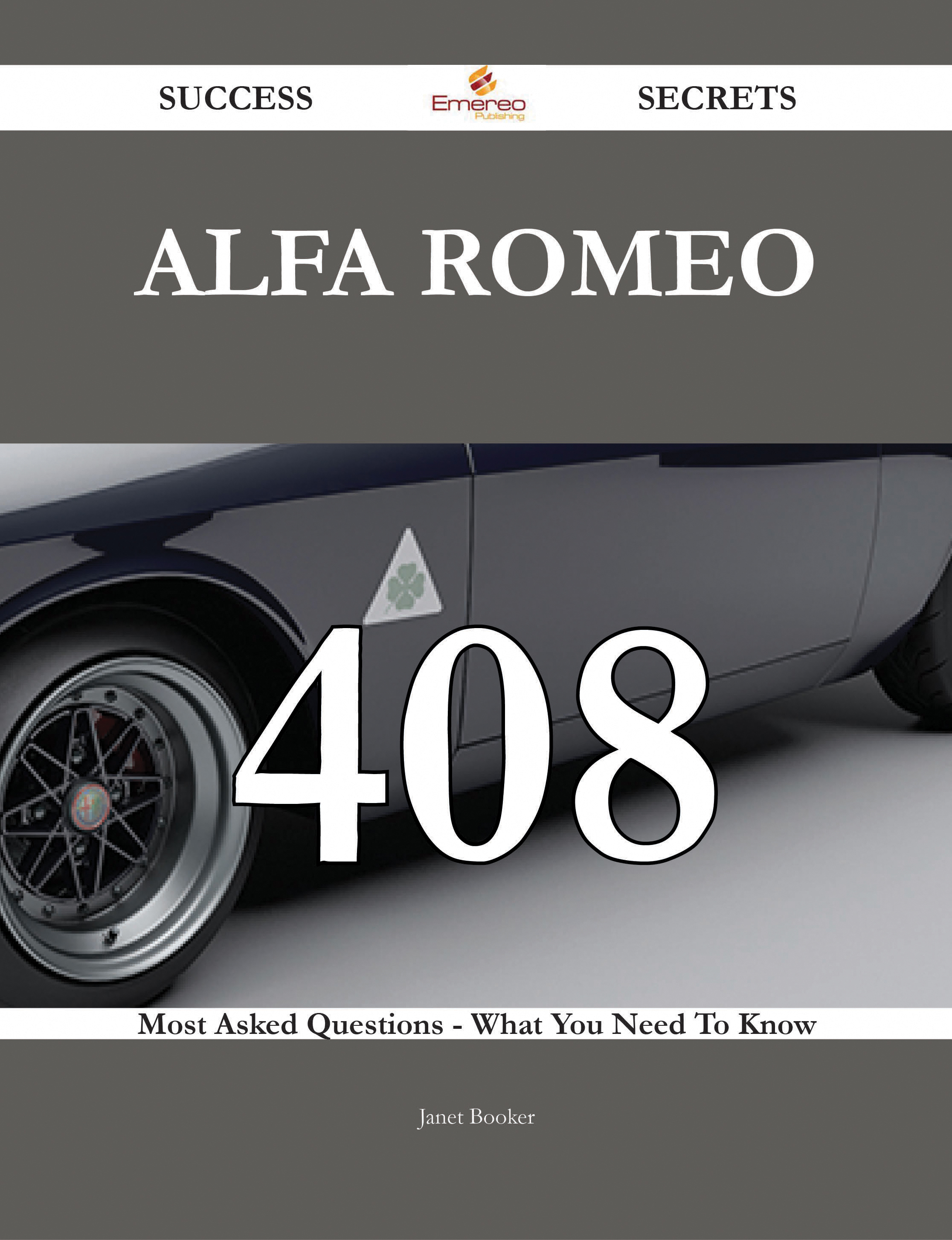 Alfa Romeo 408 Success Secrets - 408 Most Asked Questions On Alfa Romeo - What You Need To Know