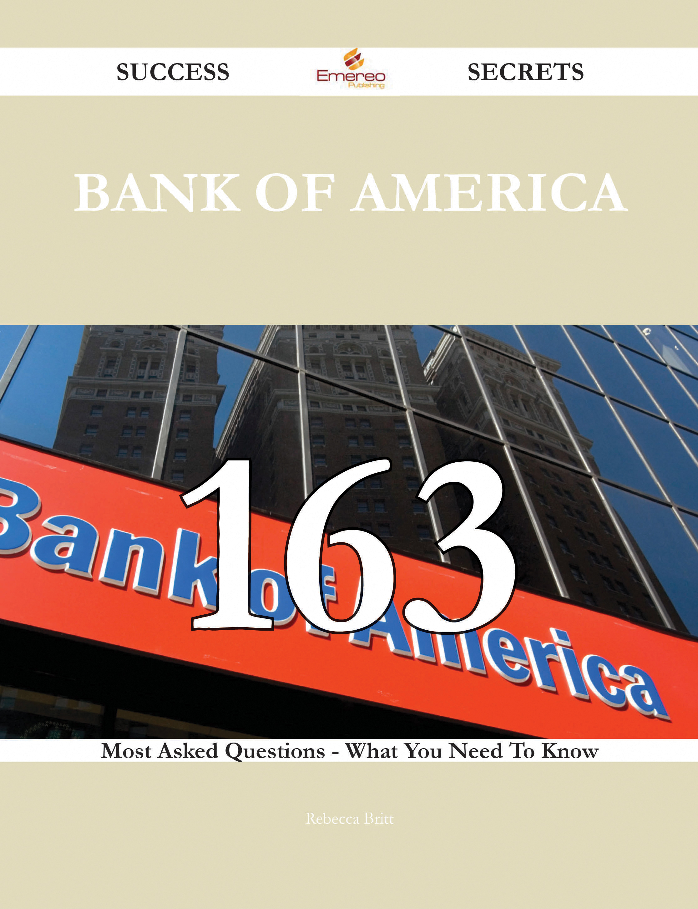 Bank of America 163 Success Secrets - 163 Most Asked Questions On Bank of America - What You Need To Know