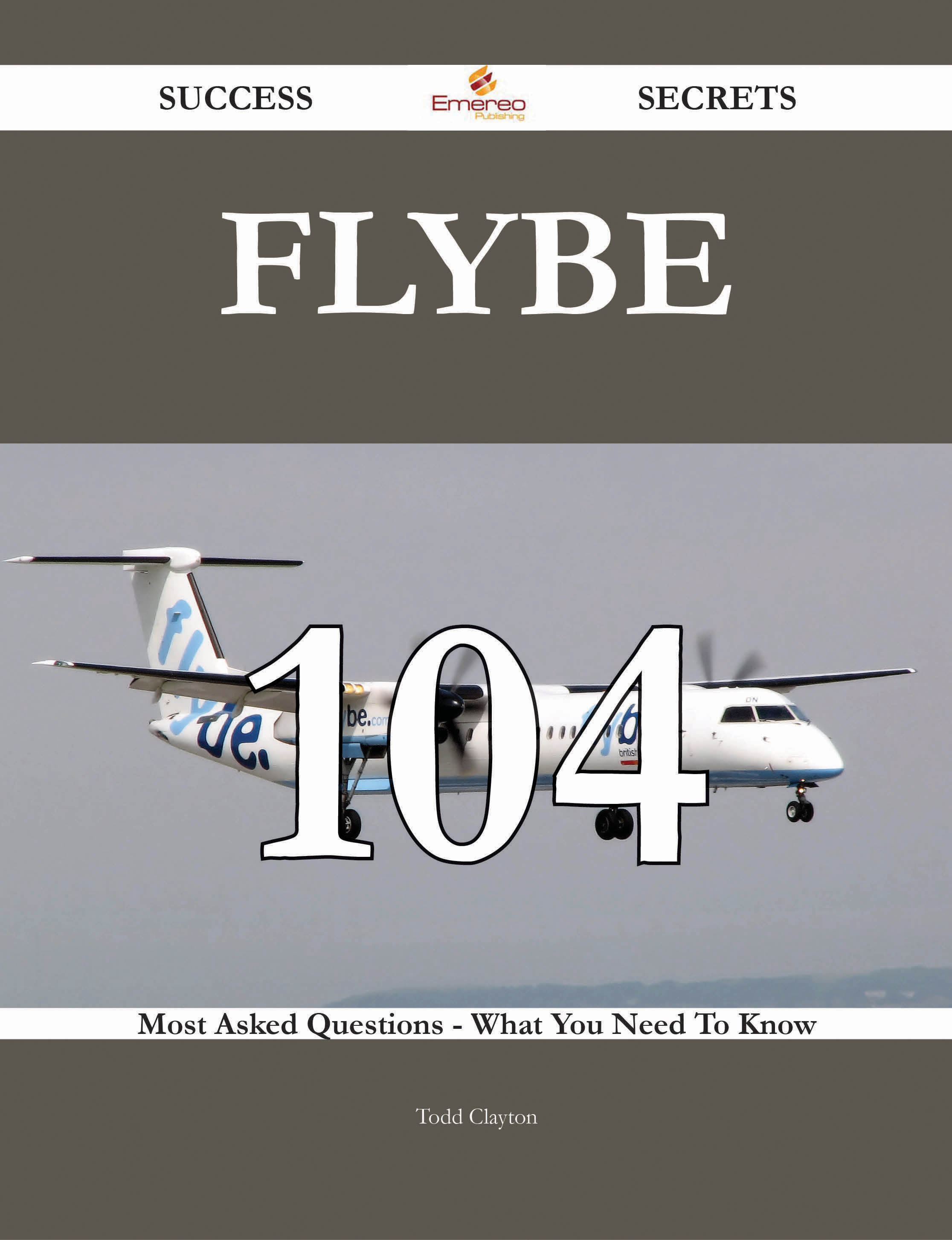 Flybe 104 Success Secrets - 104 Most Asked Questions On Flybe - What You Need To Know