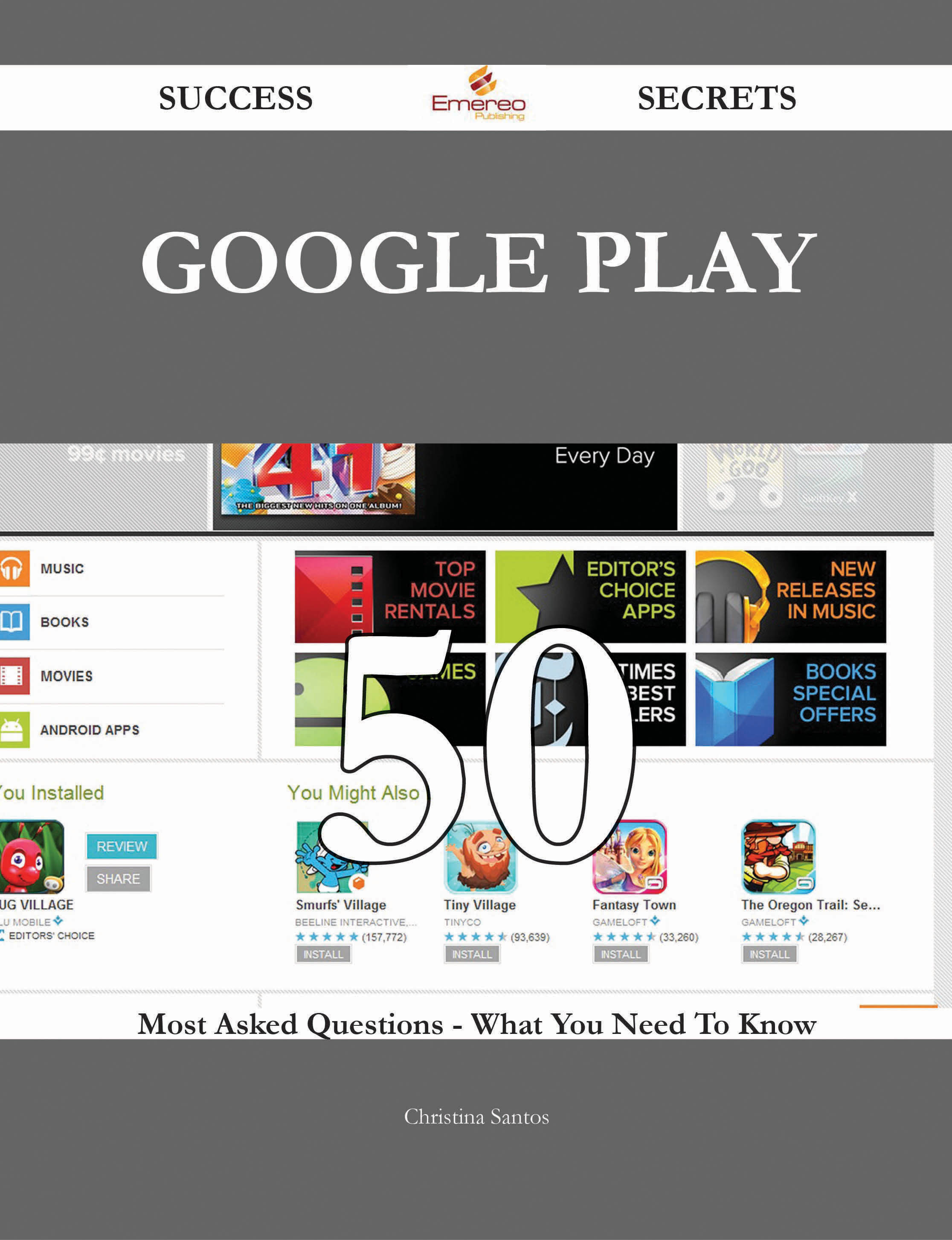 Google Play 50 Success Secrets - 50 Most Asked Questions On Google Play - What You Need To Know