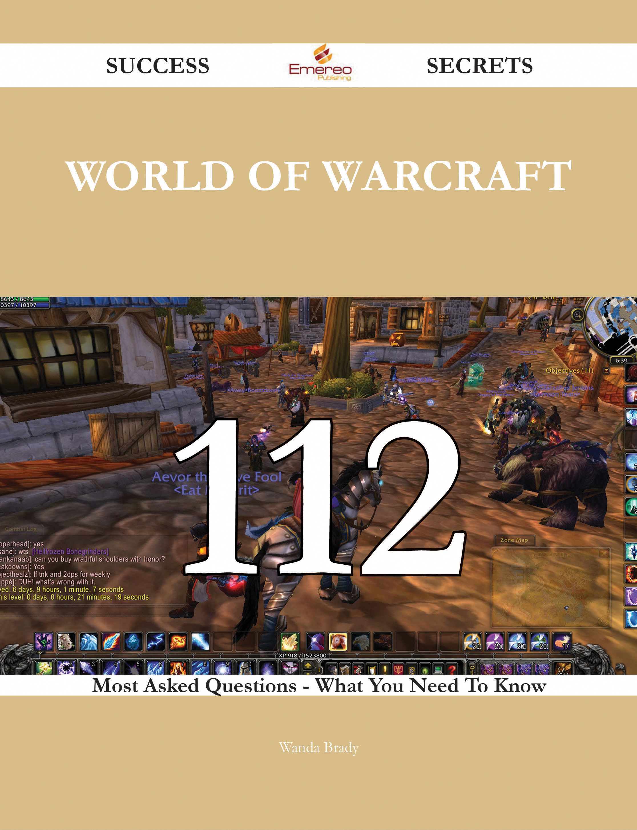 World of Warcraft 112 Success Secrets - 112 Most Asked Questions On World of Warcraft - What You Need To Know