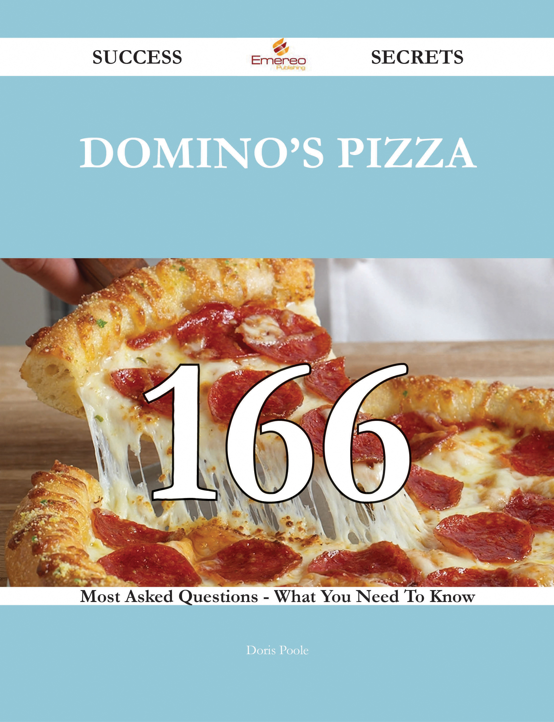 Domino's Pizza 166 Success Secrets - 166 Most Asked Questions On Domino's Pizza - What You Need To Know