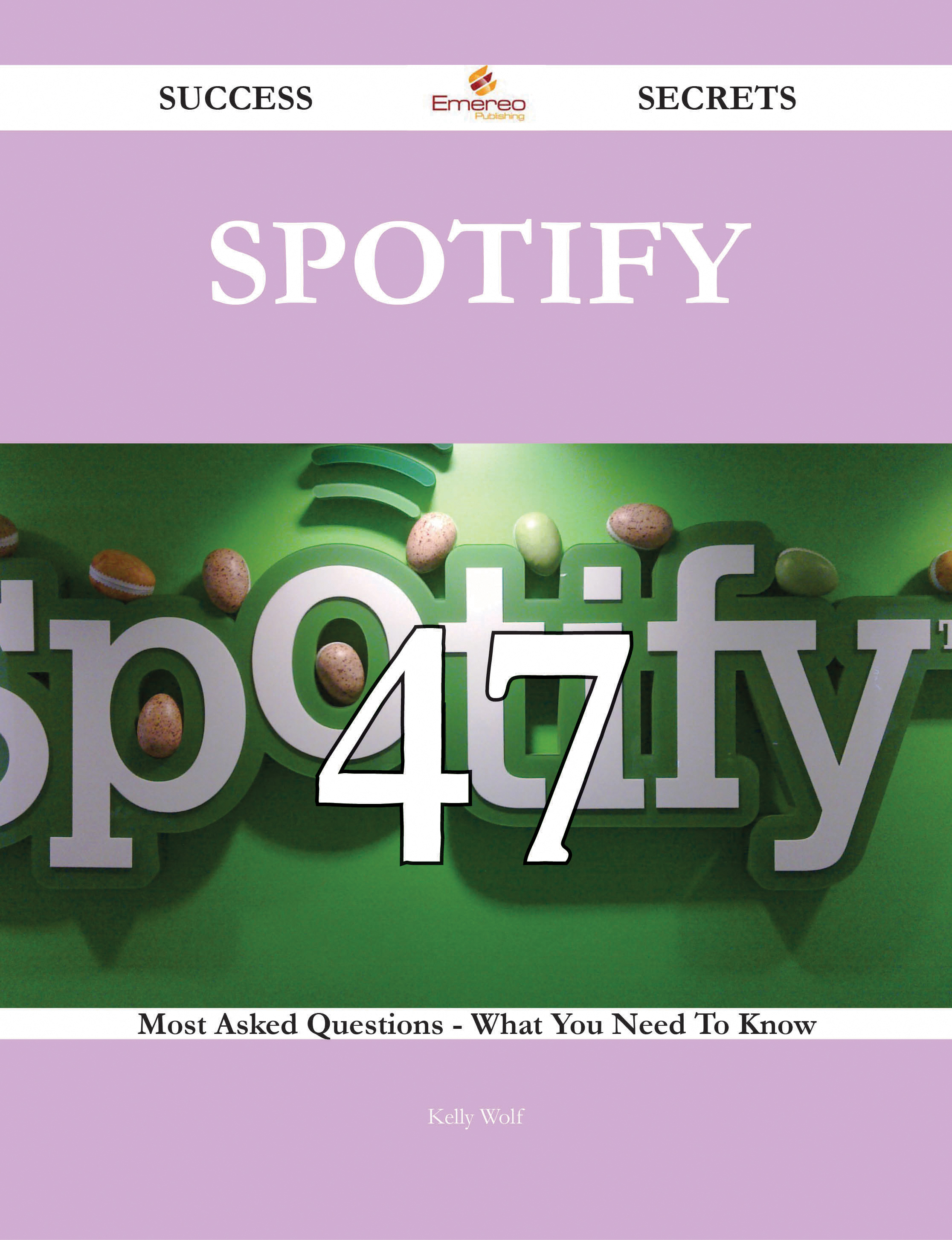 Spotify 47 Success Secrets - 47 Most Asked Questions On Spotify - What You Need To Know