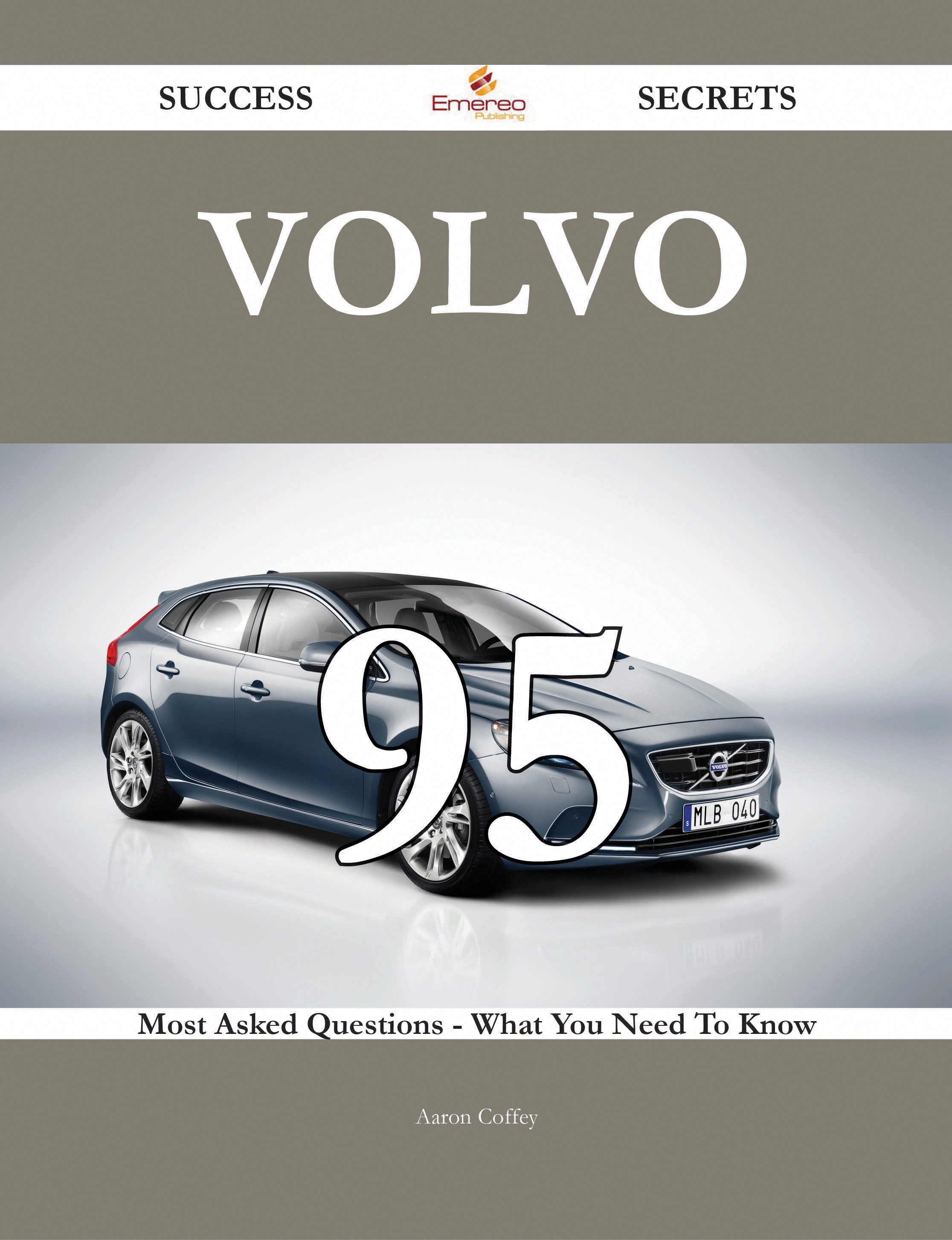 Volvo 95 Success Secrets - 95 Most Asked Questions On Volvo - What You Need To Know