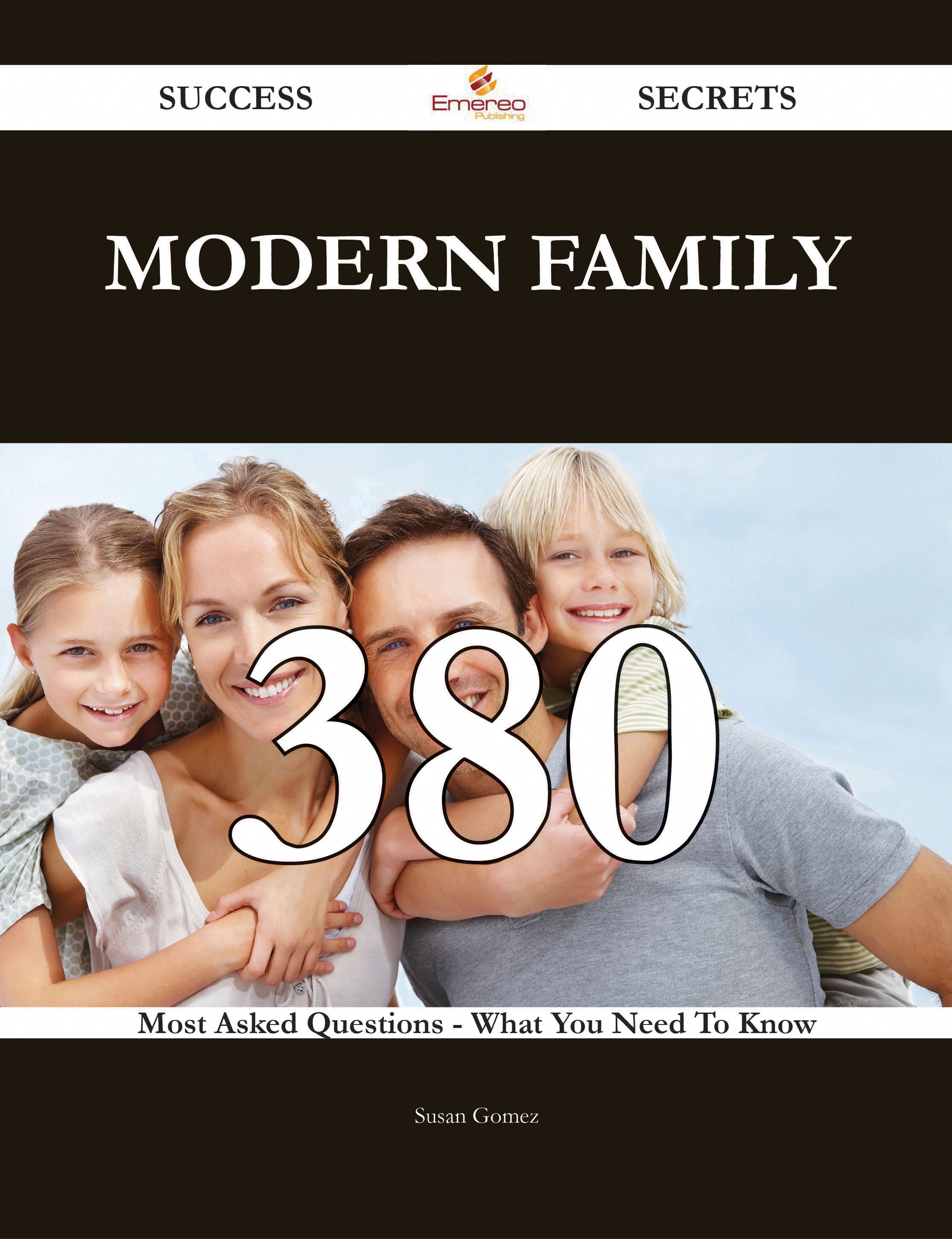 Modern Family 380 Success Secrets - 380 Most Asked Questions On Modern Family - What You Need To Know