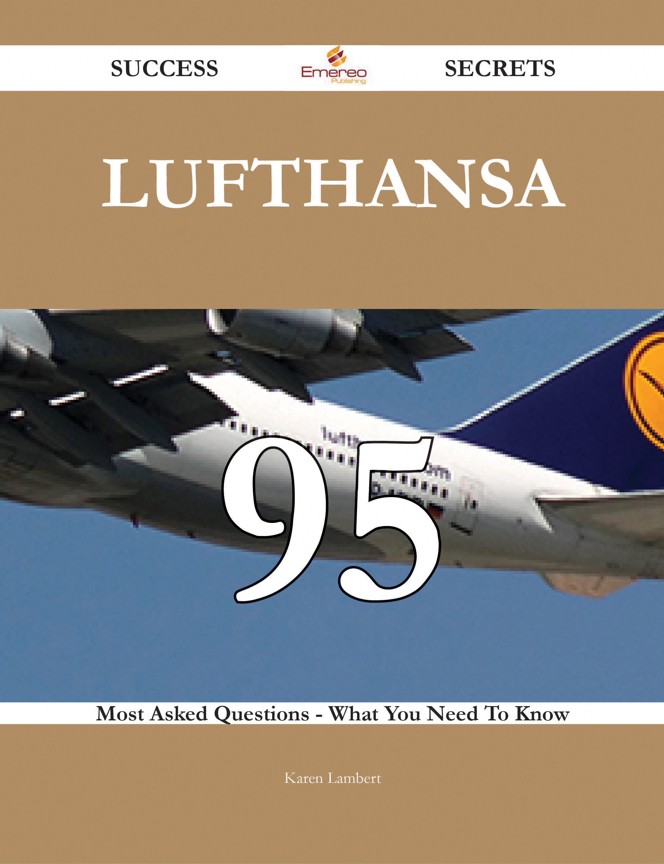 Lufthansa 95 Success Secrets - 95 Most Asked Questions On Lufthansa - What You Need To Know