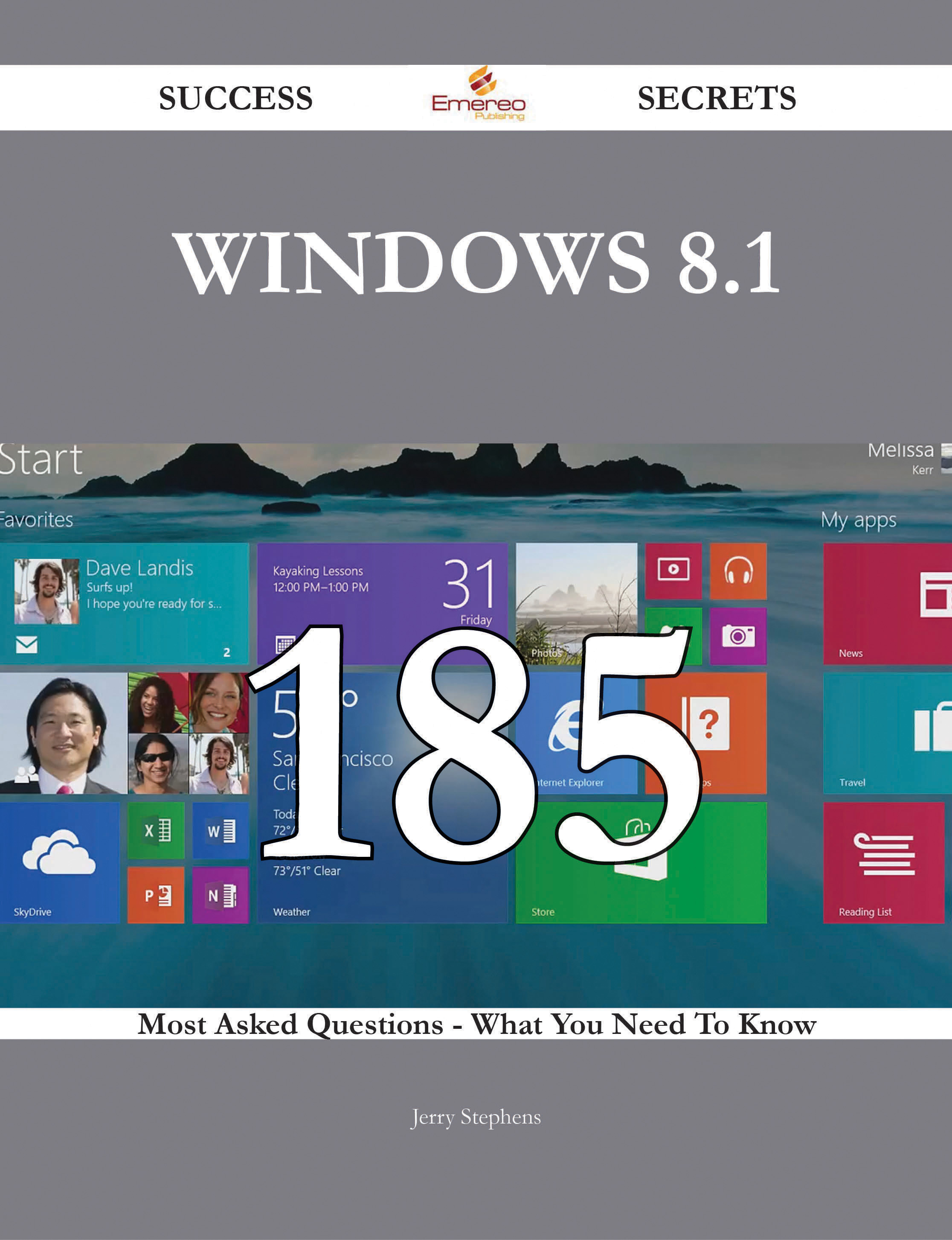 Windows 8.1 185 Success Secrets - 185 Most Asked Questions On Windows 8.1 - What You Need To Know