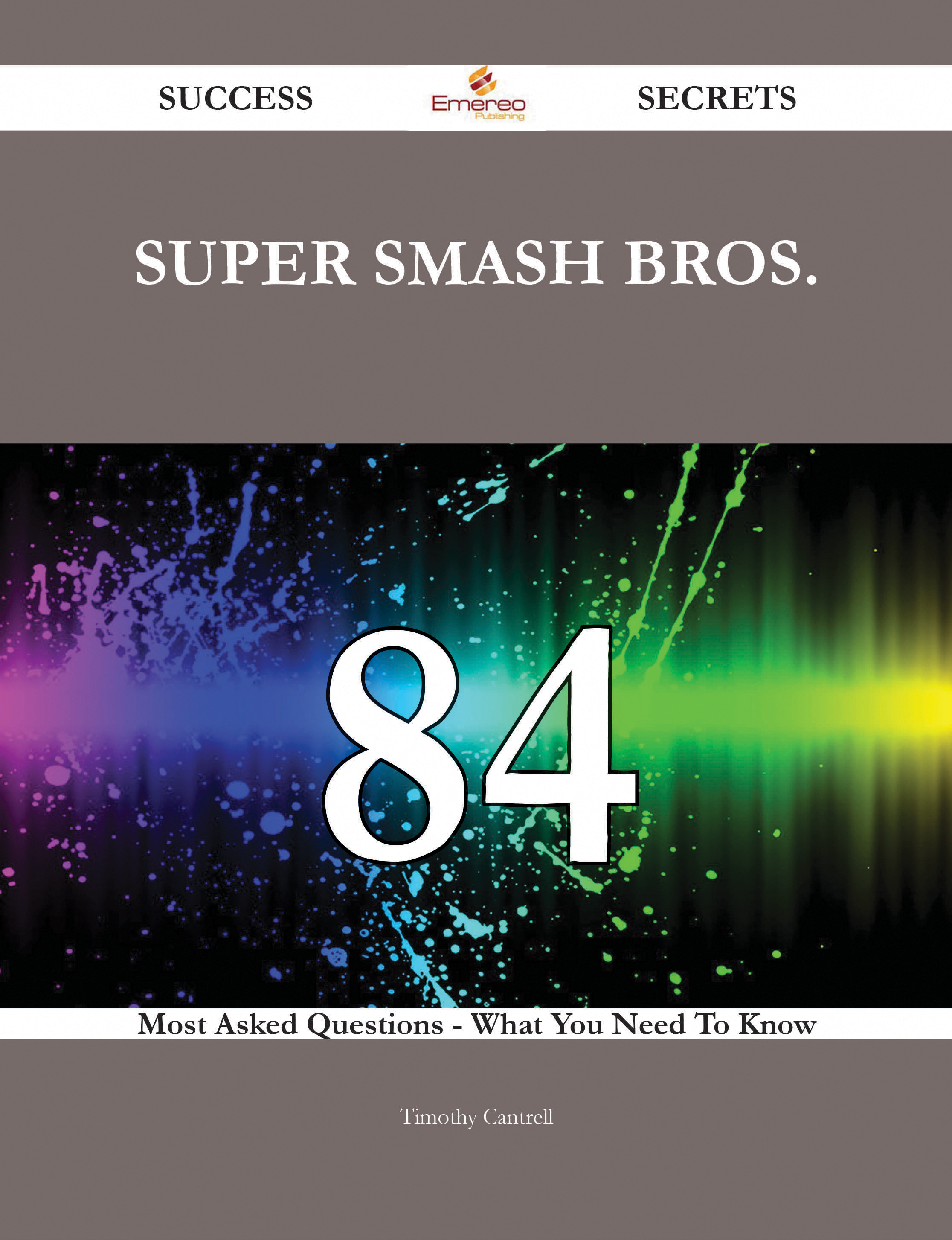 Super Smash Bros. 84 Success Secrets - 84 Most Asked Questions On Super Smash Bros. - What You Need To Know