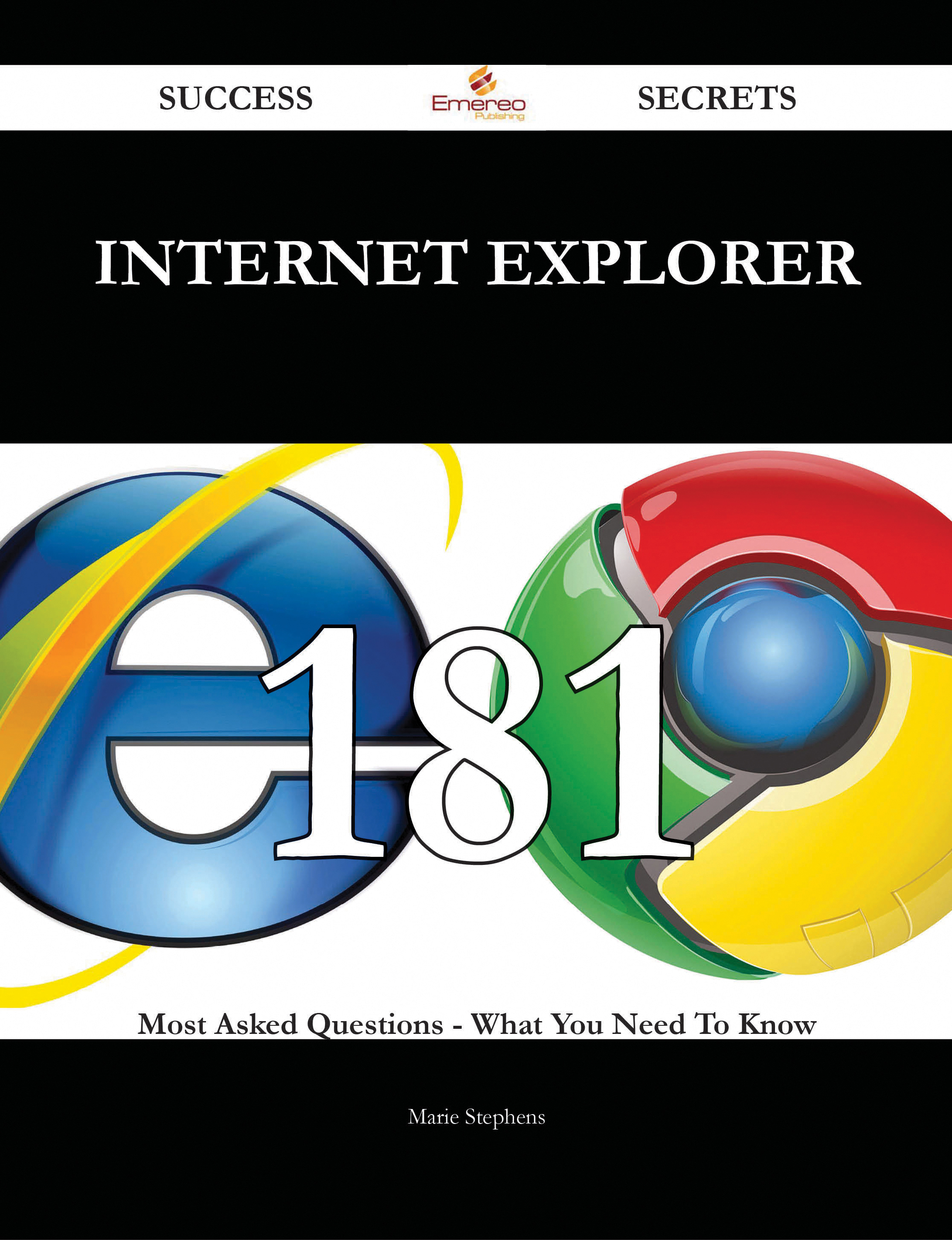 Internet Explorer 181 Success Secrets - 181 Most Asked Questions On Internet Explorer - What You Need To Know