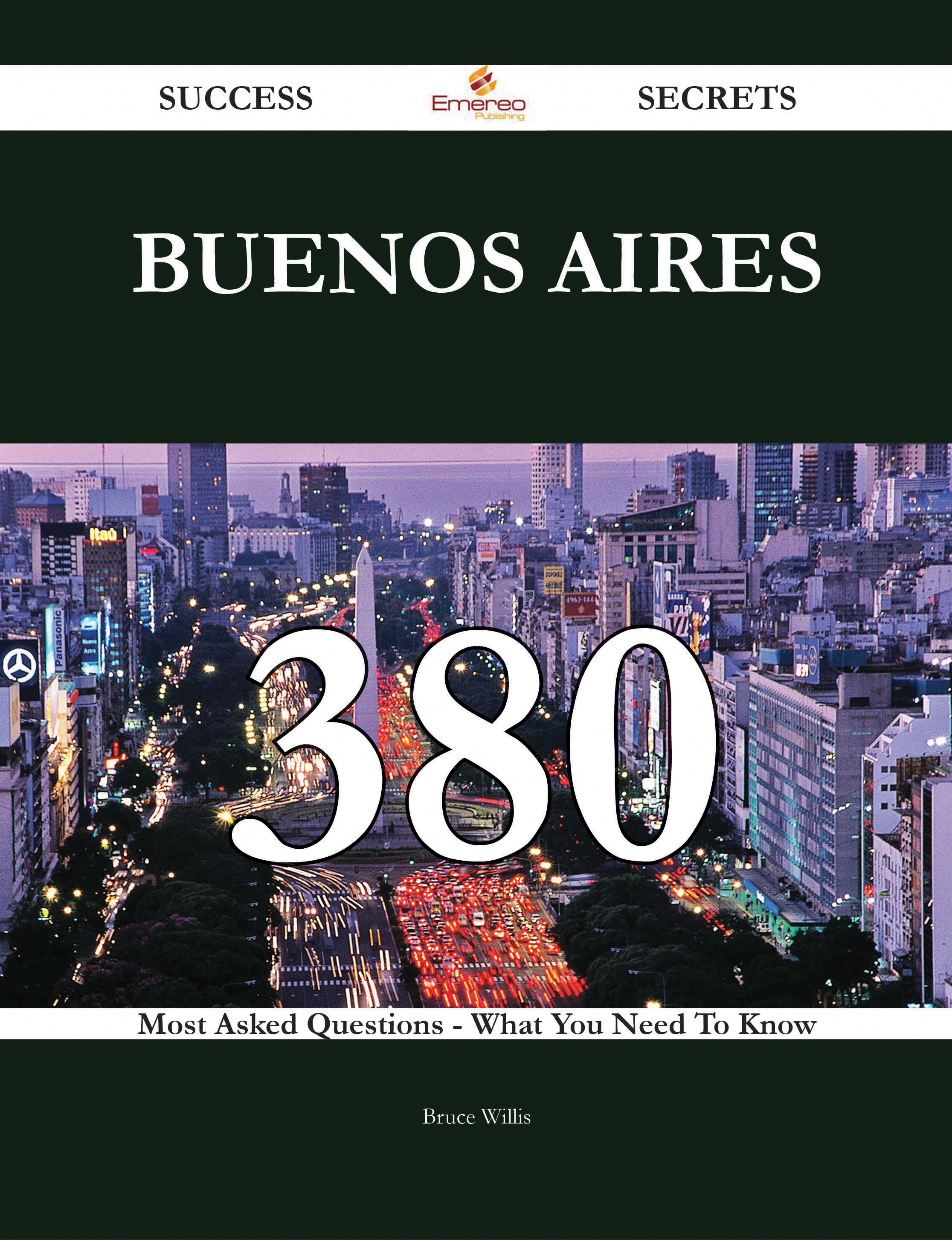 Buenos Aires 380 Success Secrets - 380 Most Asked Questions On Buenos Aires - What You Need To Know