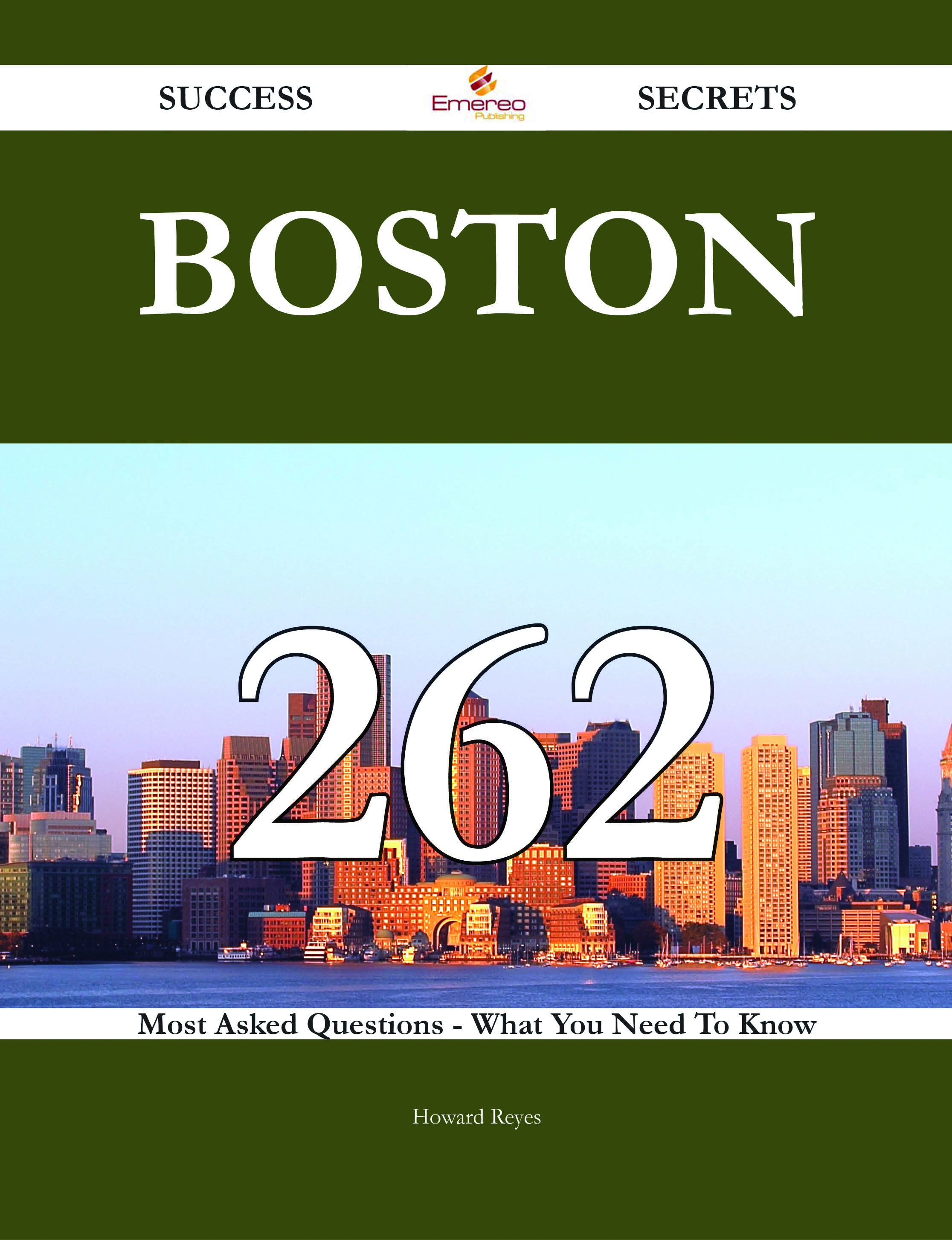 Boston 262 Success Secrets - 262 Most Asked Questions On Boston - What You Need To Know