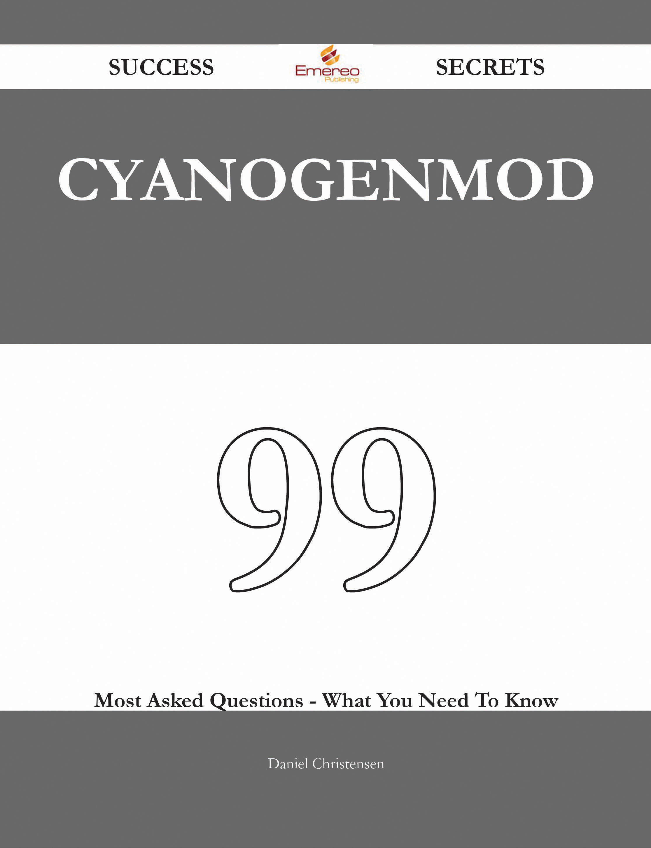 CyanogenMod 99 Success Secrets - 99 Most Asked Questions On CyanogenMod - What You Need To Know