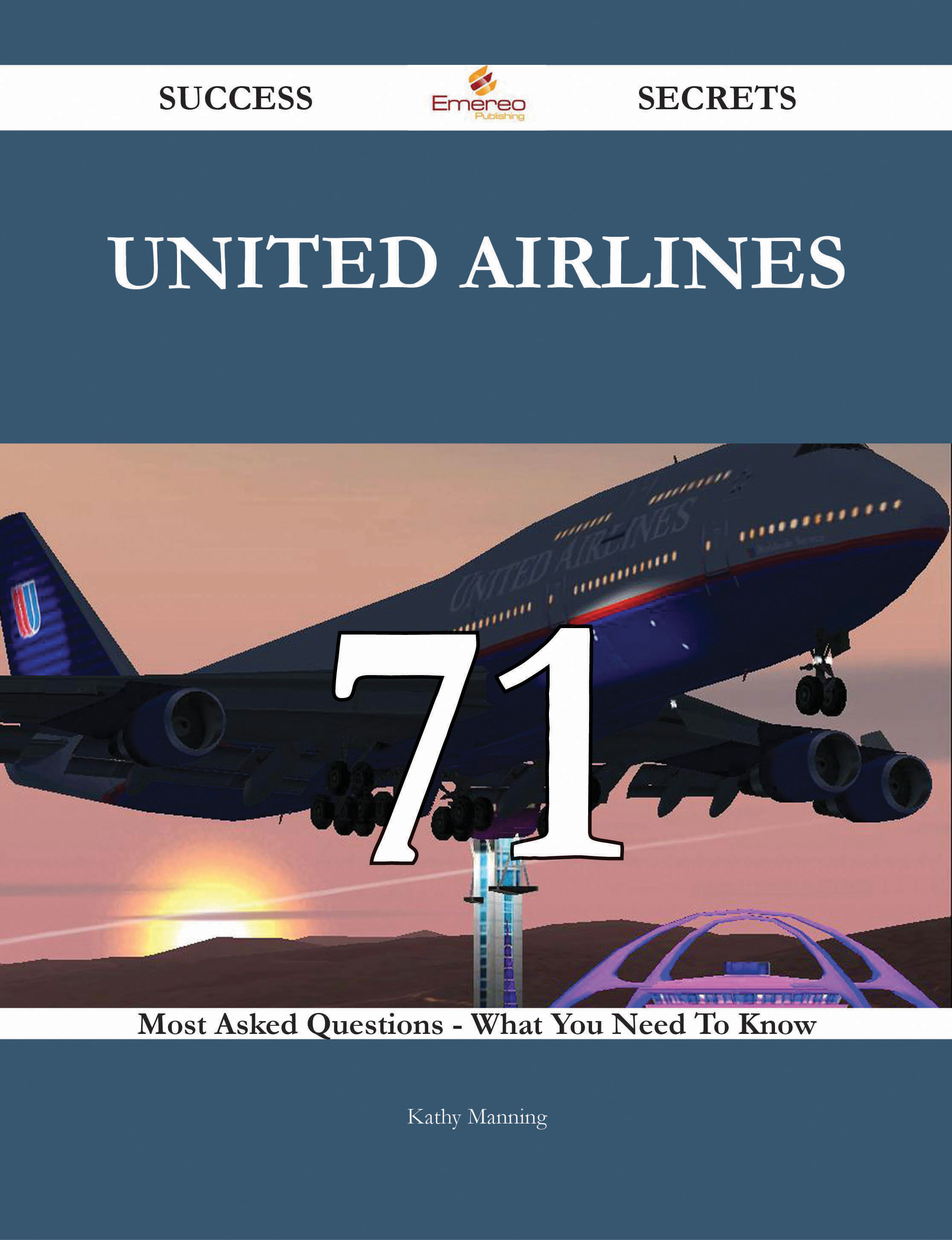 United Airlines 71 Success Secrets - 71 Most Asked Questions On United Airlines - What You Need To Know