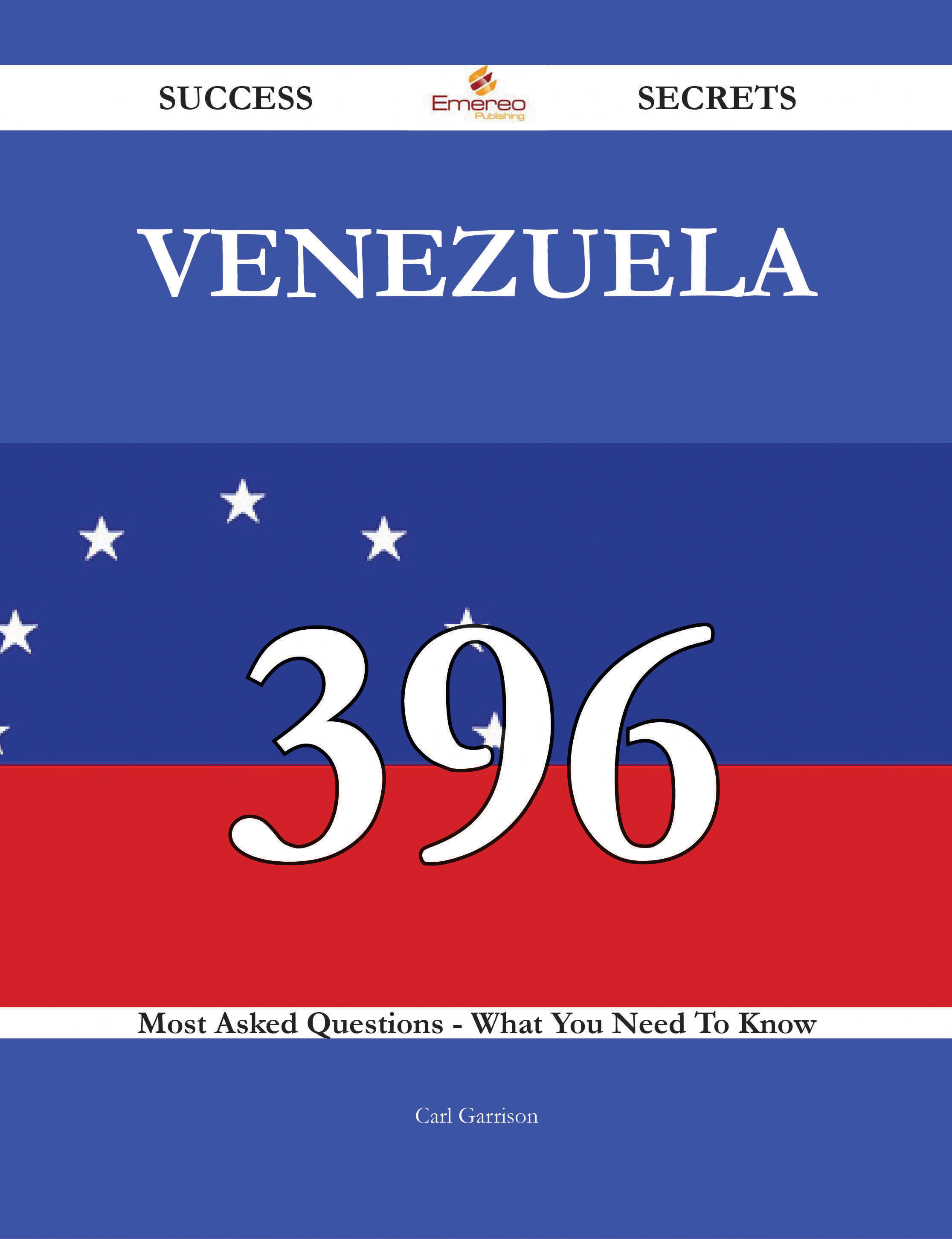 Venezuela 396 Success Secrets - 396 Most Asked Questions On Venezuela - What You Need To Know