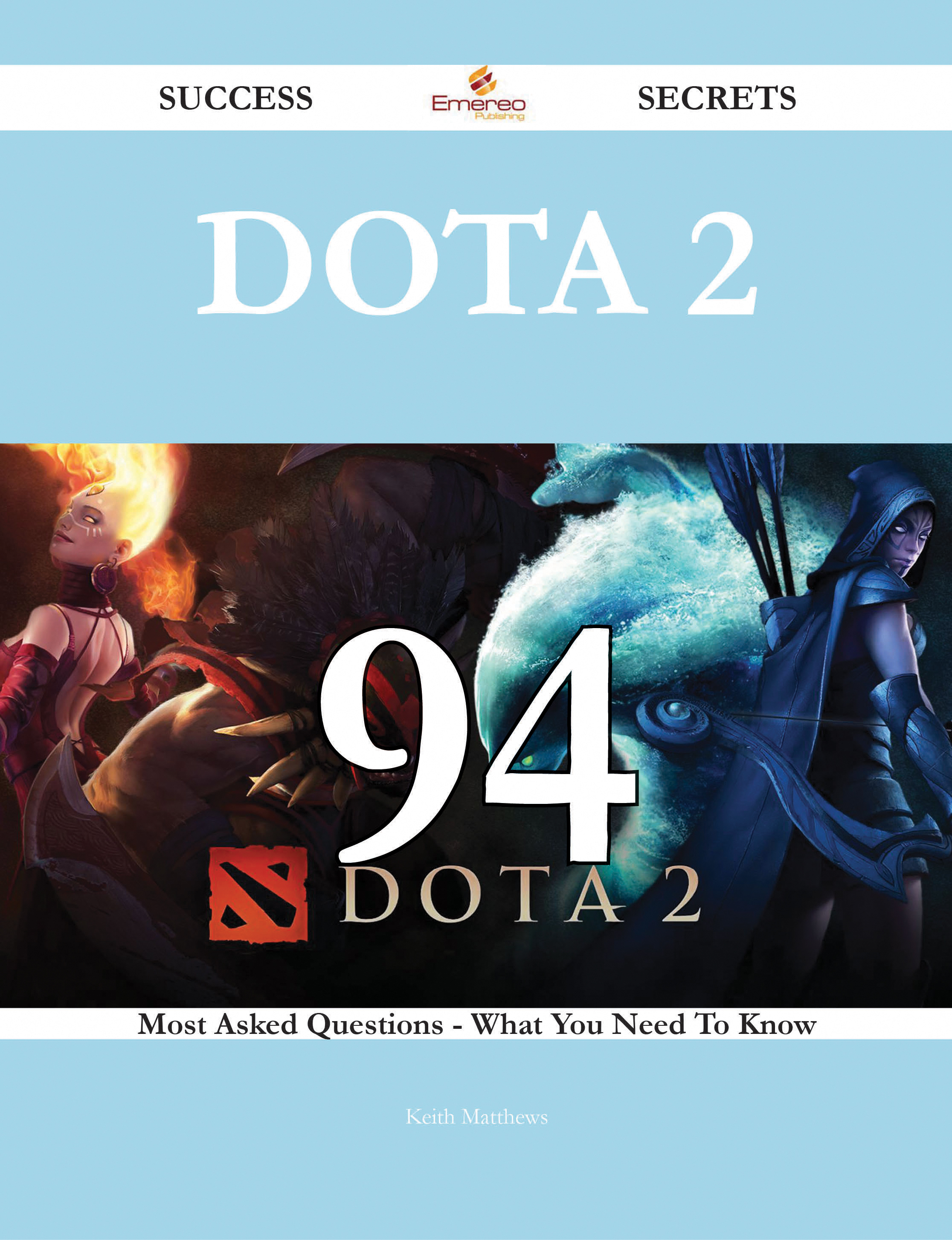 Dota 2 94 Success Secrets - 94 Most Asked Questions On Dota 2 - What You Need To Know