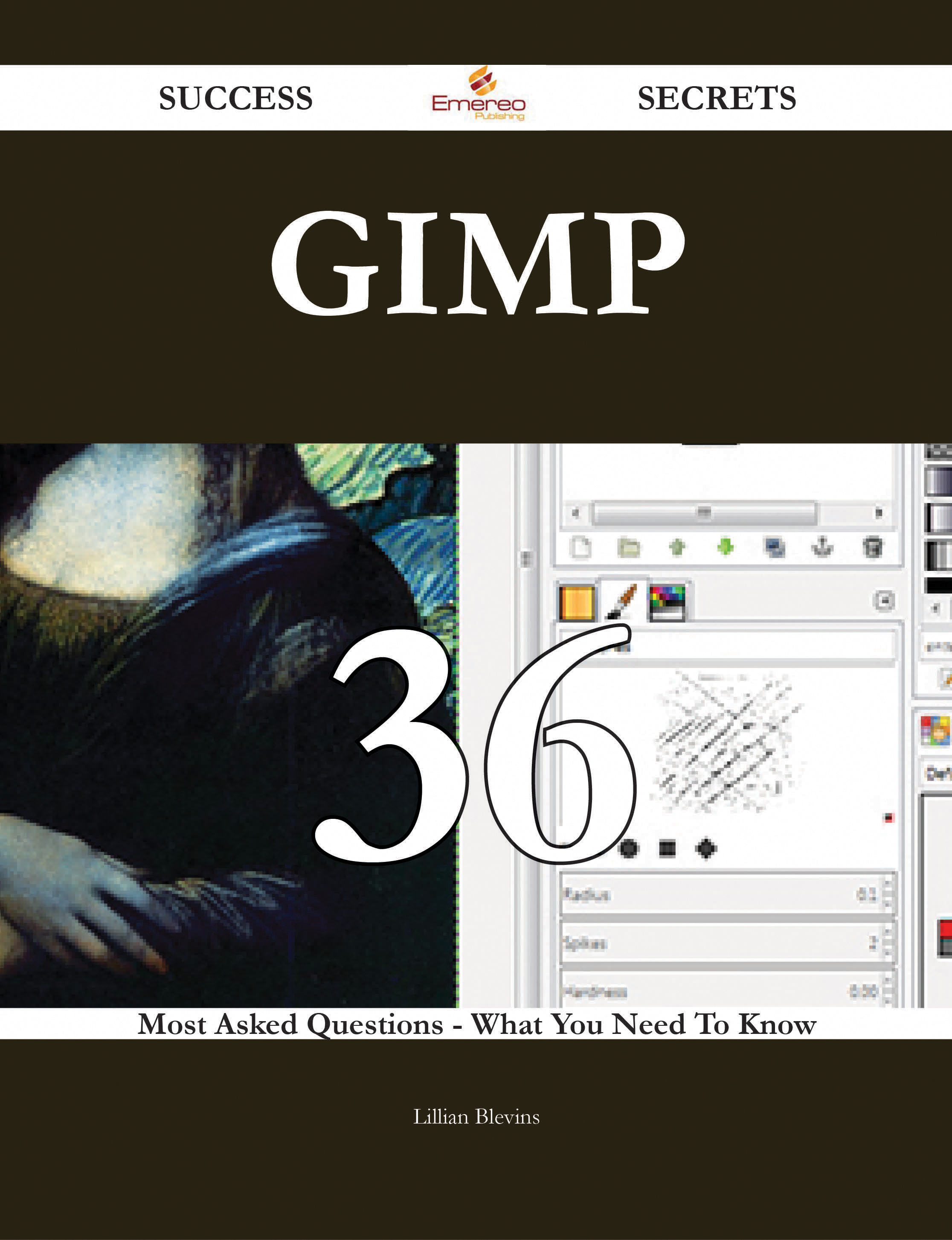 GIMP 36 Success Secrets - 36 Most Asked Questions On GIMP - What You Need To Know