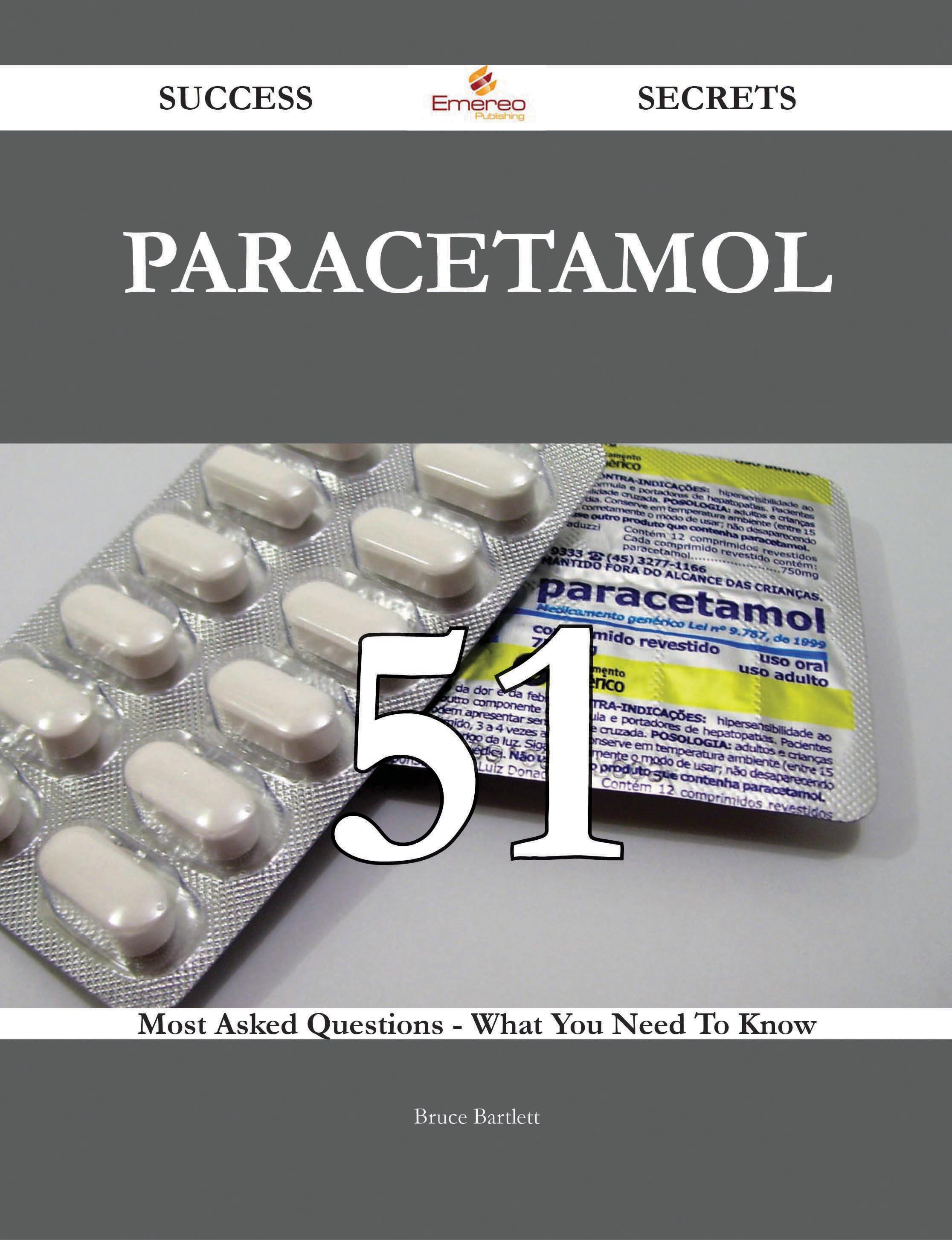 Paracetamol 51 Success Secrets - 51 Most Asked Questions On Paracetamol - What You Need To Know