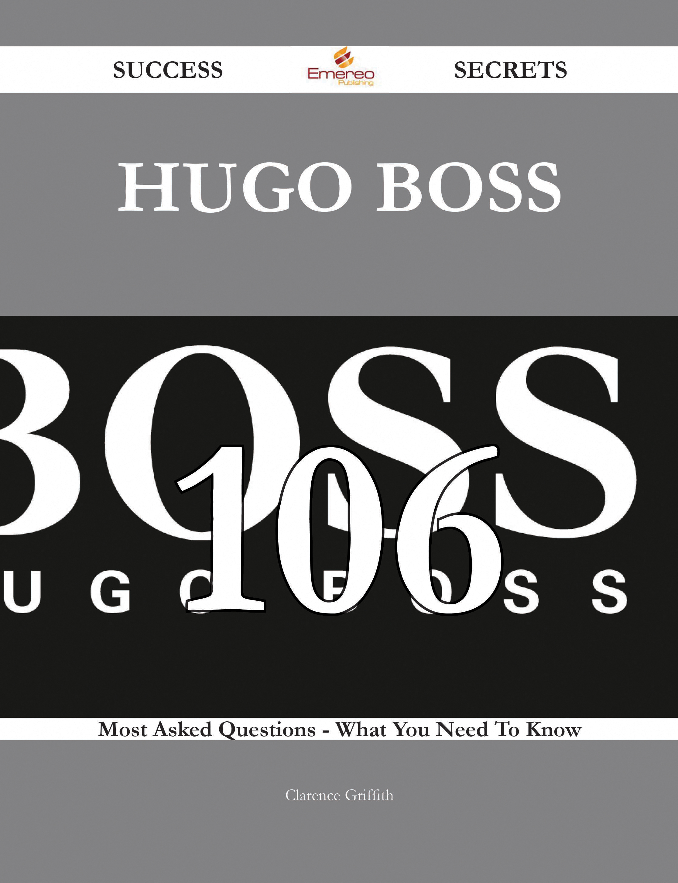 Hugo Boss 106 Success Secrets - 106 Most Asked Questions On Hugo Boss - What You Need To Know