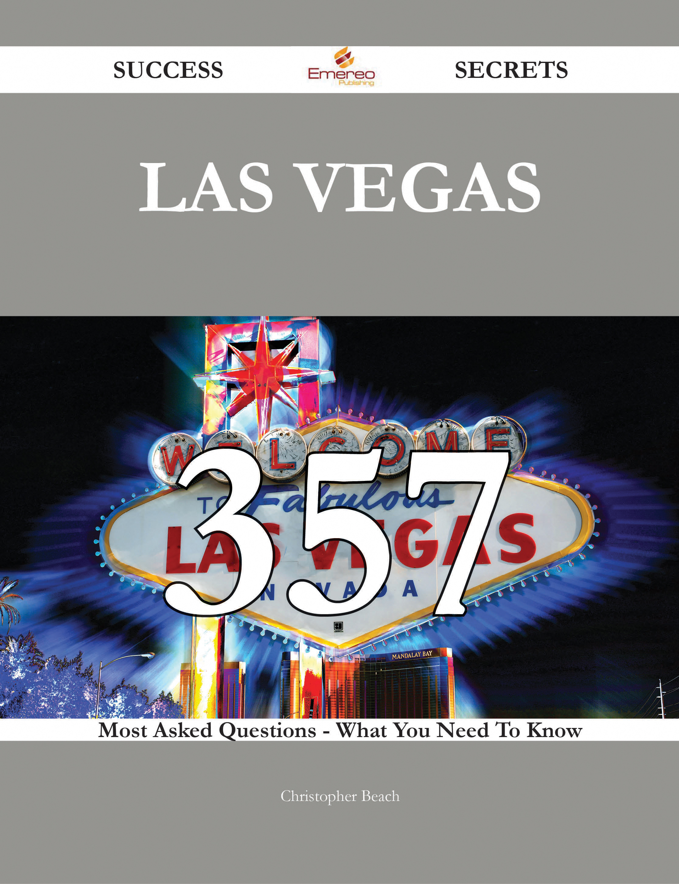 Las Vegas 357 Success Secrets - 357 Most Asked Questions On Las Vegas - What You Need To Know