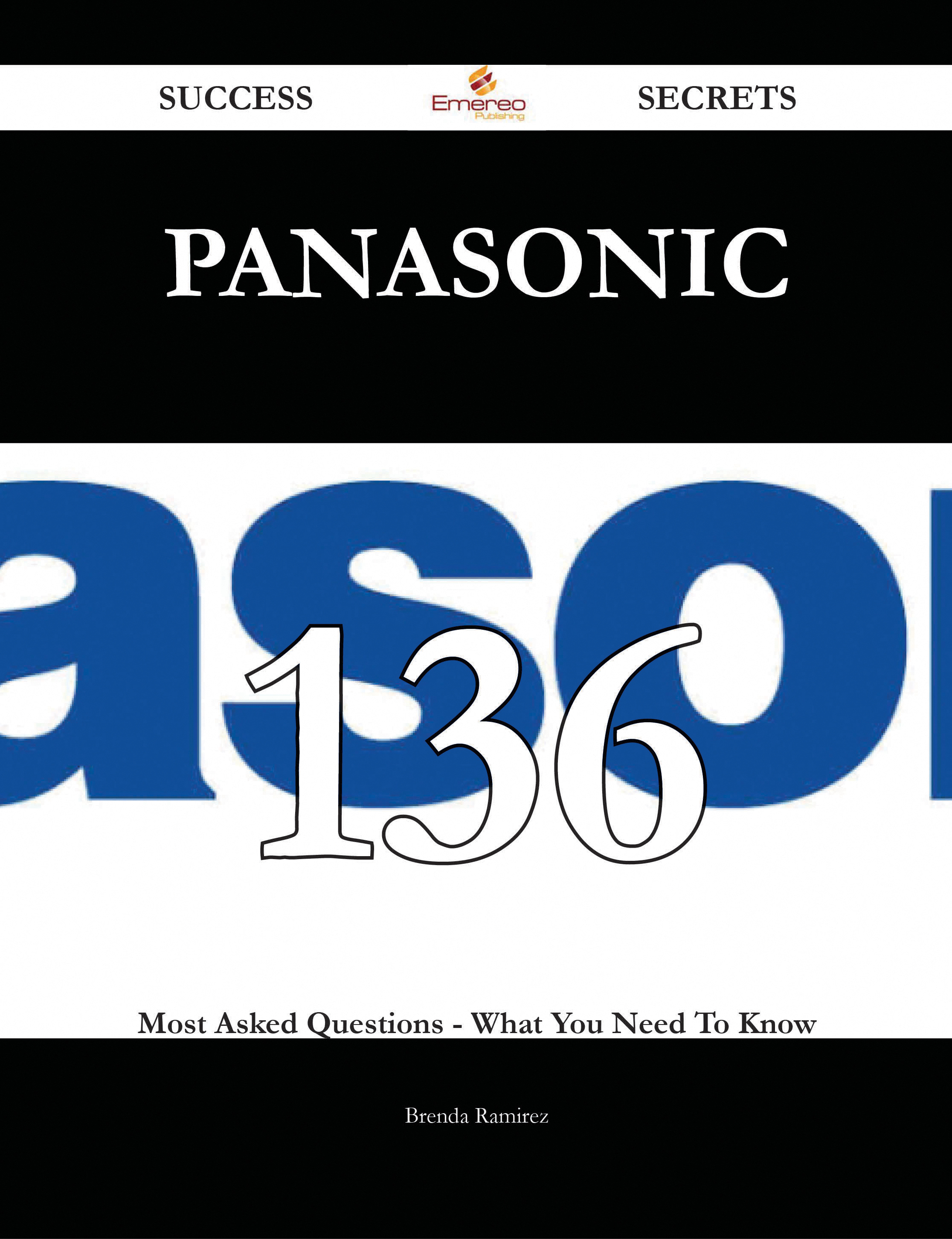 Panasonic 136 Success Secrets - 136 Most Asked Questions On Panasonic - What You Need To Know