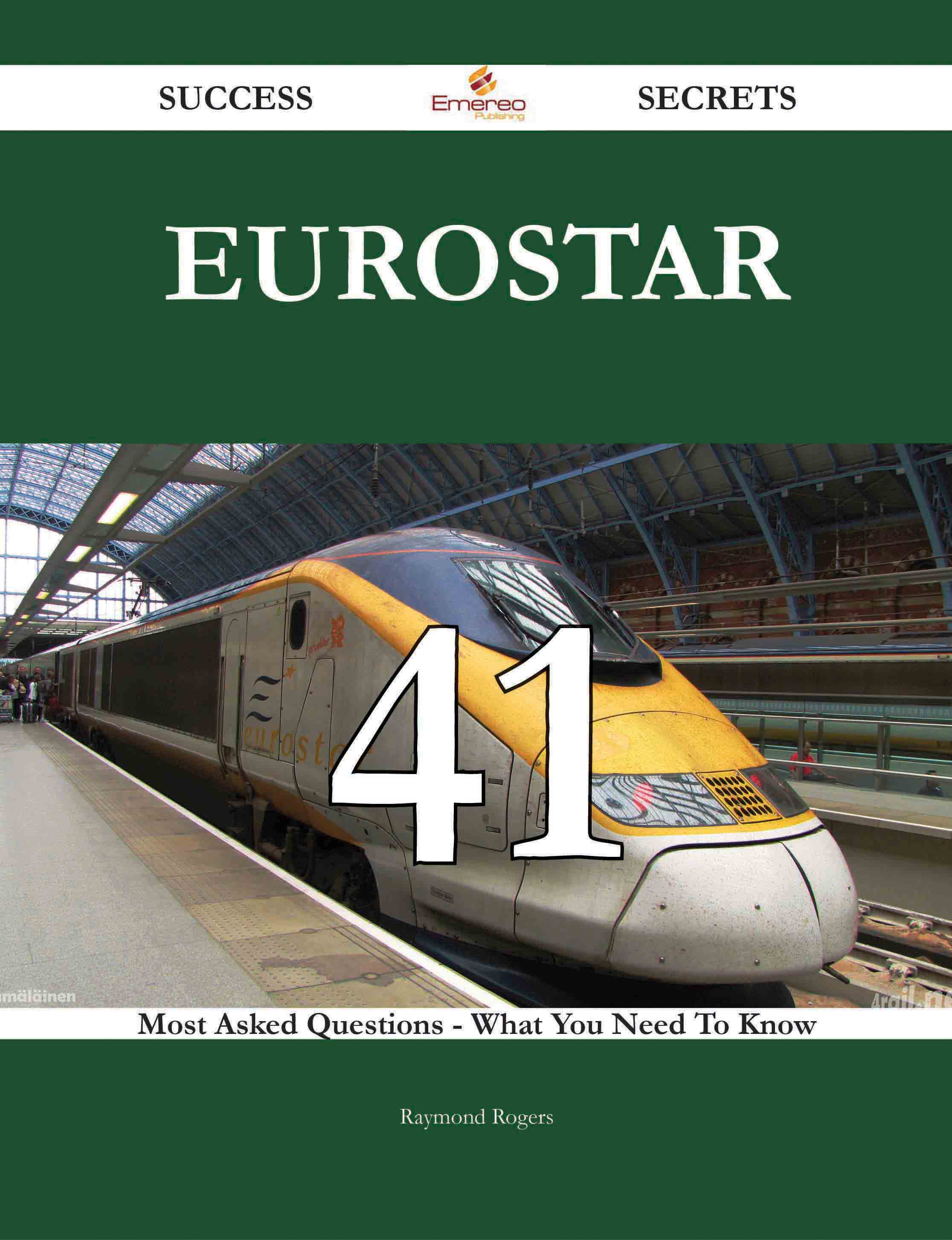 Eurostar 41 Success Secrets - 41 Most Asked Questions On Eurostar - What You Need To Know