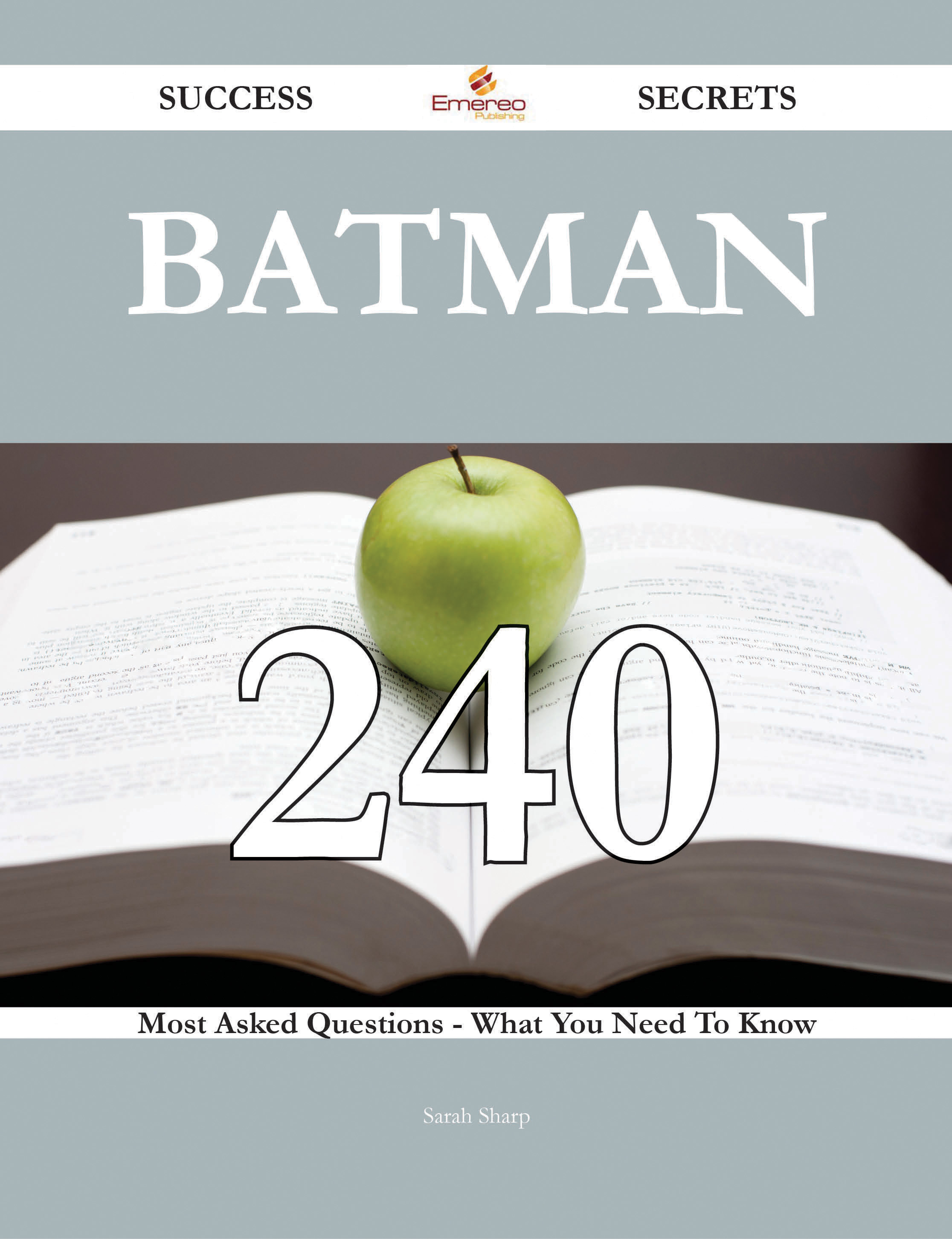 Batman 240 Success Secrets - 240 Most Asked Questions On Batman - What You Need To Know