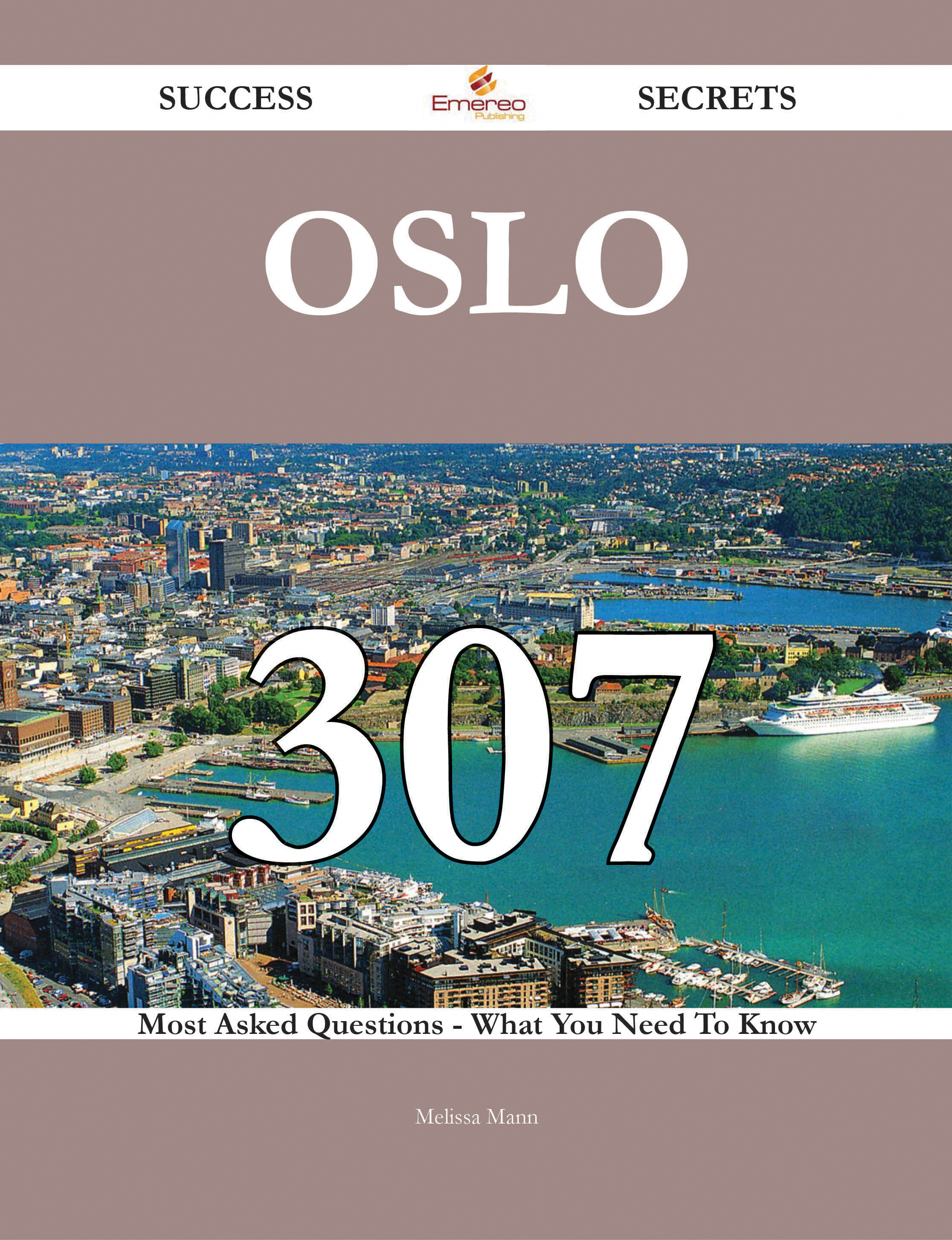 Oslo 307 Success Secrets - 307 Most Asked Questions On Oslo - What You Need To Know