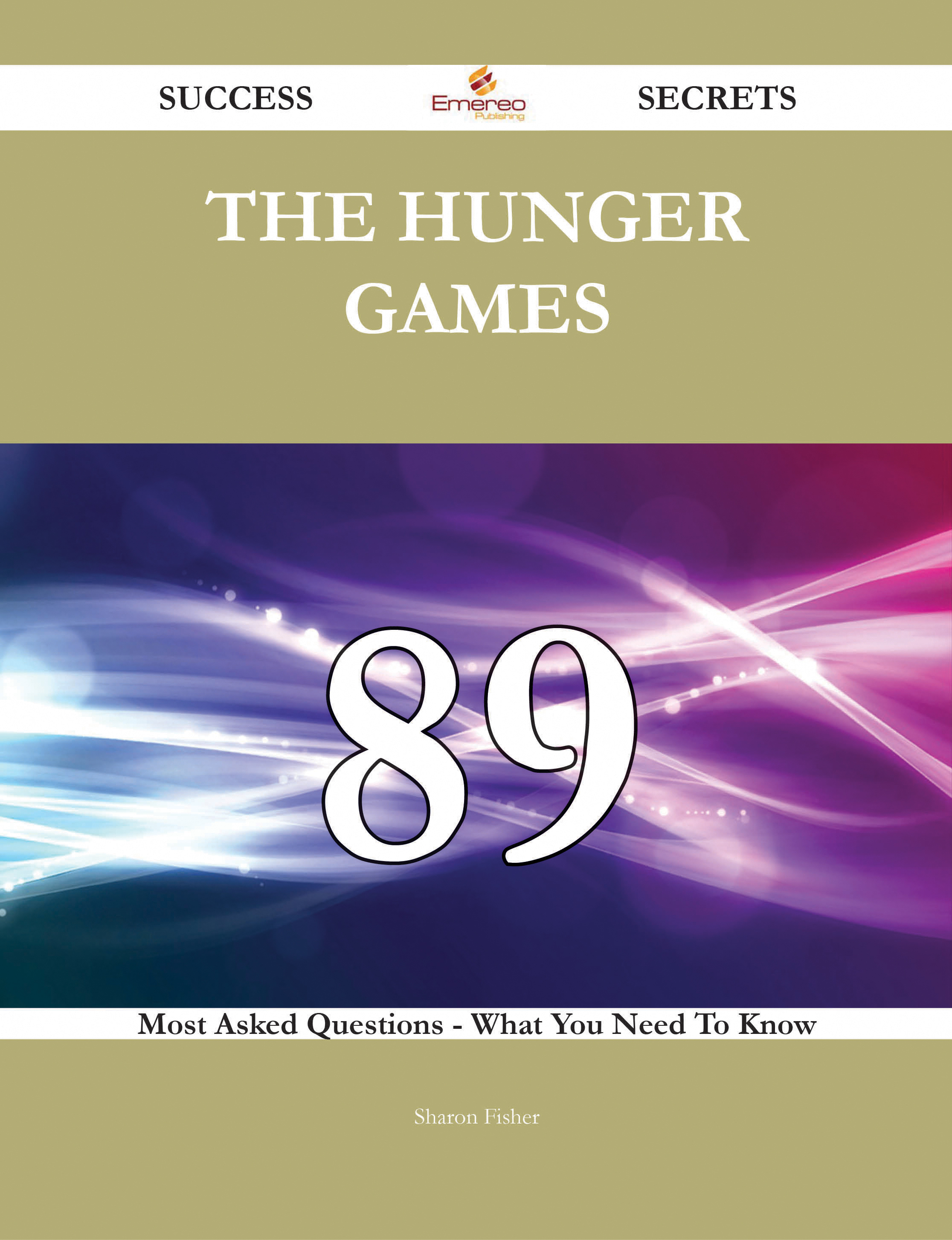 The Hunger Games 89 Success Secrets - 89 Most Asked Questions On The Hunger Games - What You Need To Know