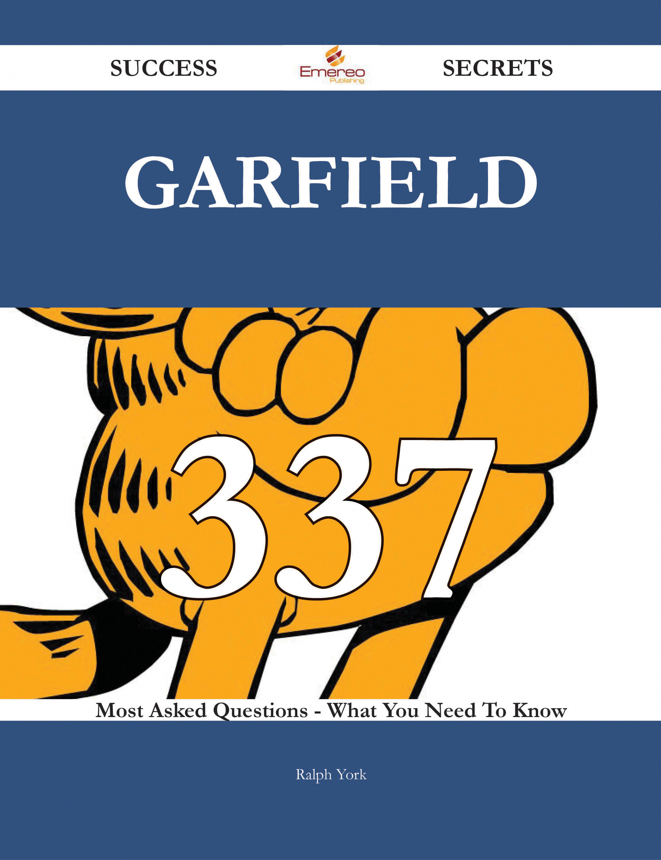 Garfield 337 Success Secrets - 337 Most Asked Questions On Garfield - What You Need To Know